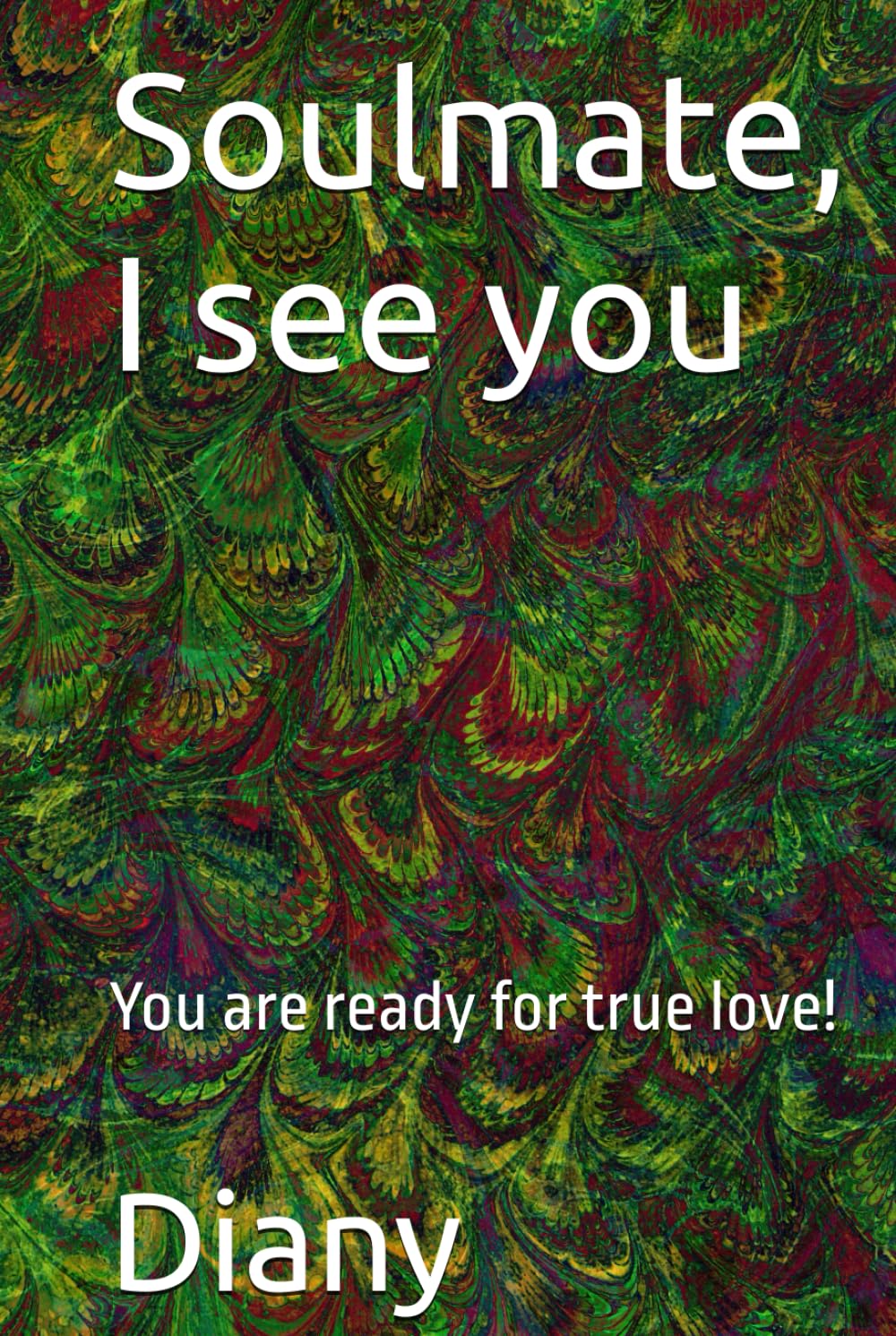 Soulmate, I see you: You are ready for true love!