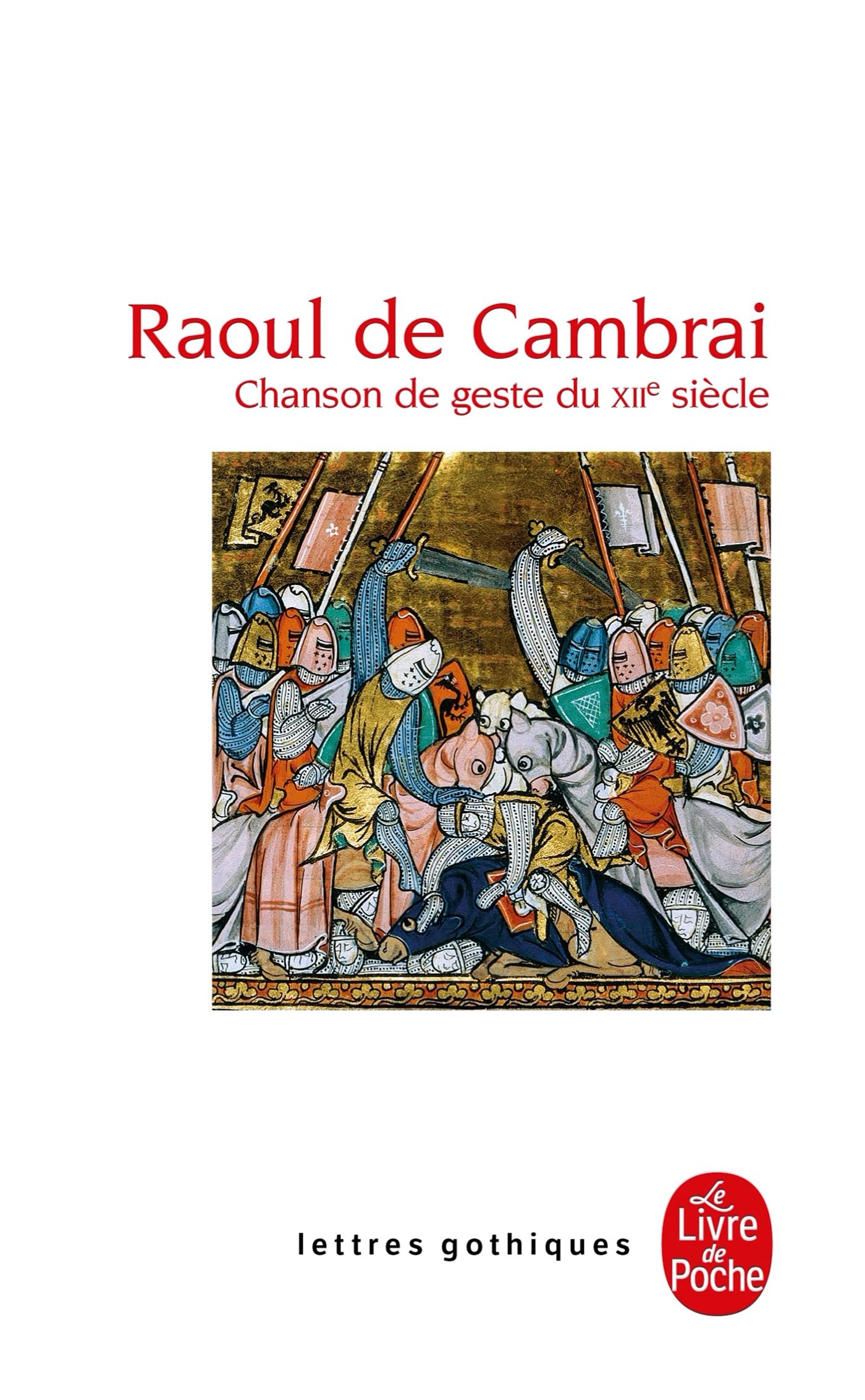 Raoul De Cambrai: Chanson De Geste Du 12 Siecle: Chanson de geste du XIIè siècle (Lettres Gothiques)