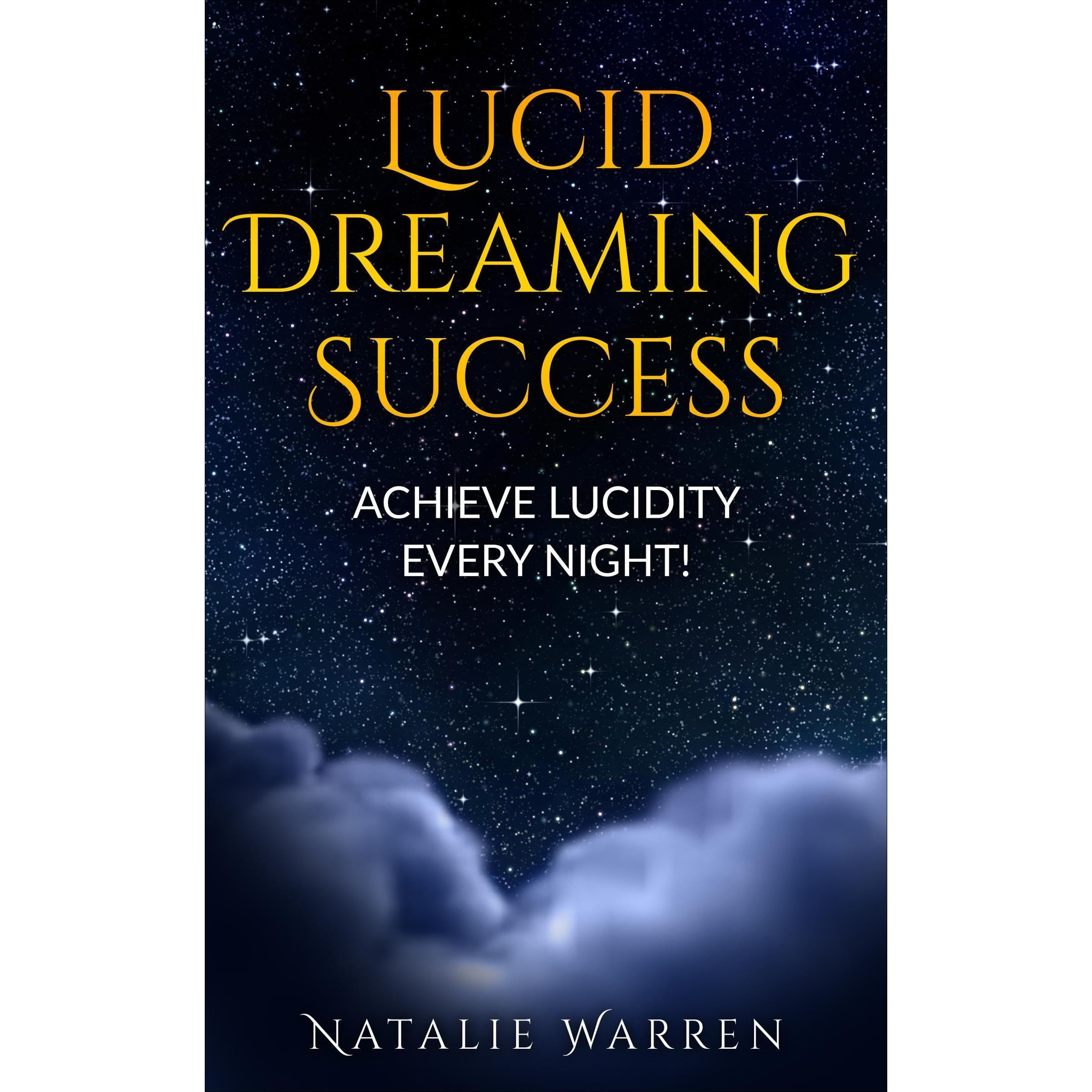 Lucid Dreaming Success - Achieve Lucidity Every Night!