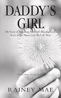 Daddy’s Girl: My Story of Surviving My Dad’s Murder Trial, Years of His Abuse, and My Life Now