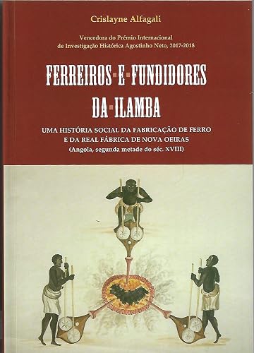 Ferreiros e fundidores da Ilamba. Uma História Social da fabricação de ferro e da Real Fábrica de Nova Oeiras (Angola, segunda metade do séc. XVIII).