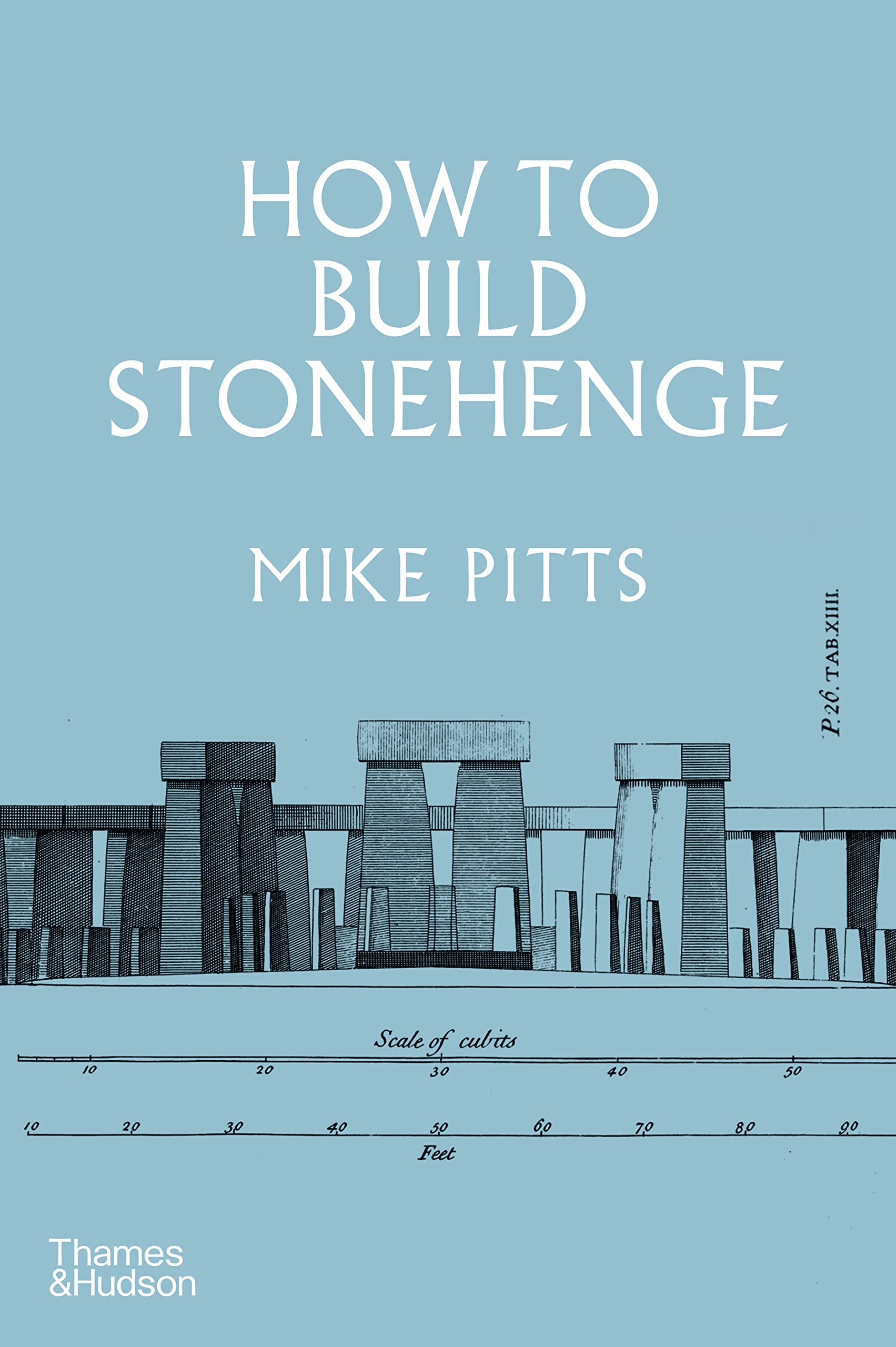How to Build Stonehenge : A Gripping Archaeological Detective Story' the ...