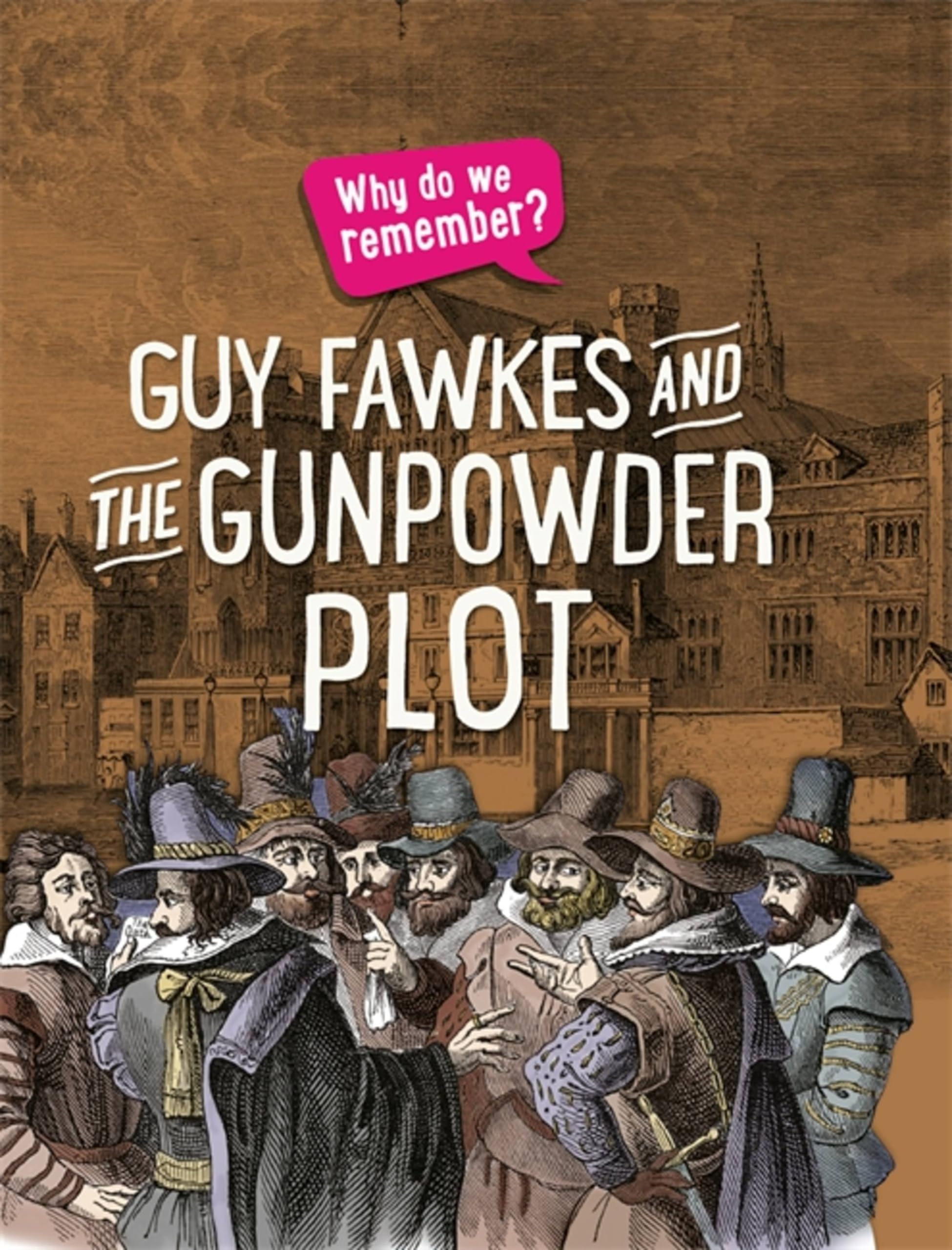Guy Fawkes and the Gunpowder Plot (Why do we remember?)