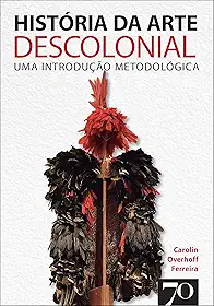 História da Arte Descolonial: uma Introdução Metodológica