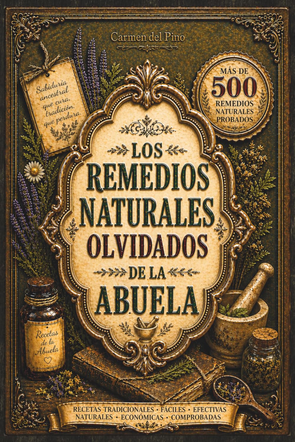 LOS REMEDIOS NATURALES OLVIDADOS DE LA ABUELA: Recupera la sabiduría de la abuela con medicina casera, 500+ Recetas de medicina casera, herbolaria ... natural, ungüentos y recetas ancestrales.
