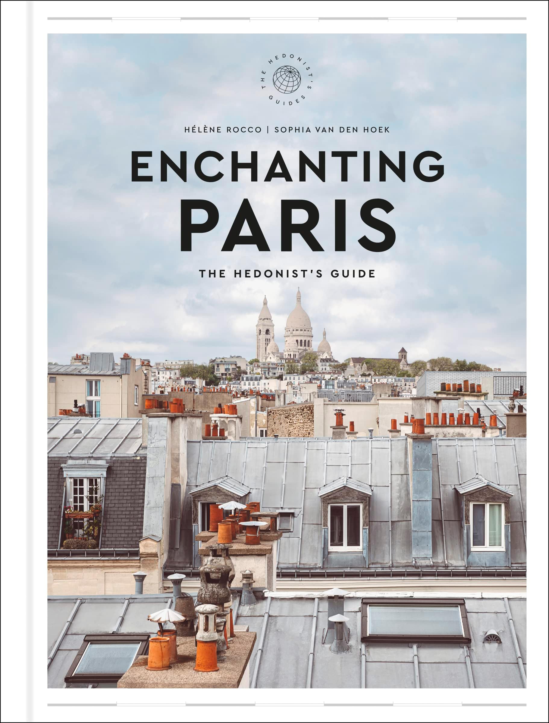 Harper Enchanting Paris: The Hedonist's Guide