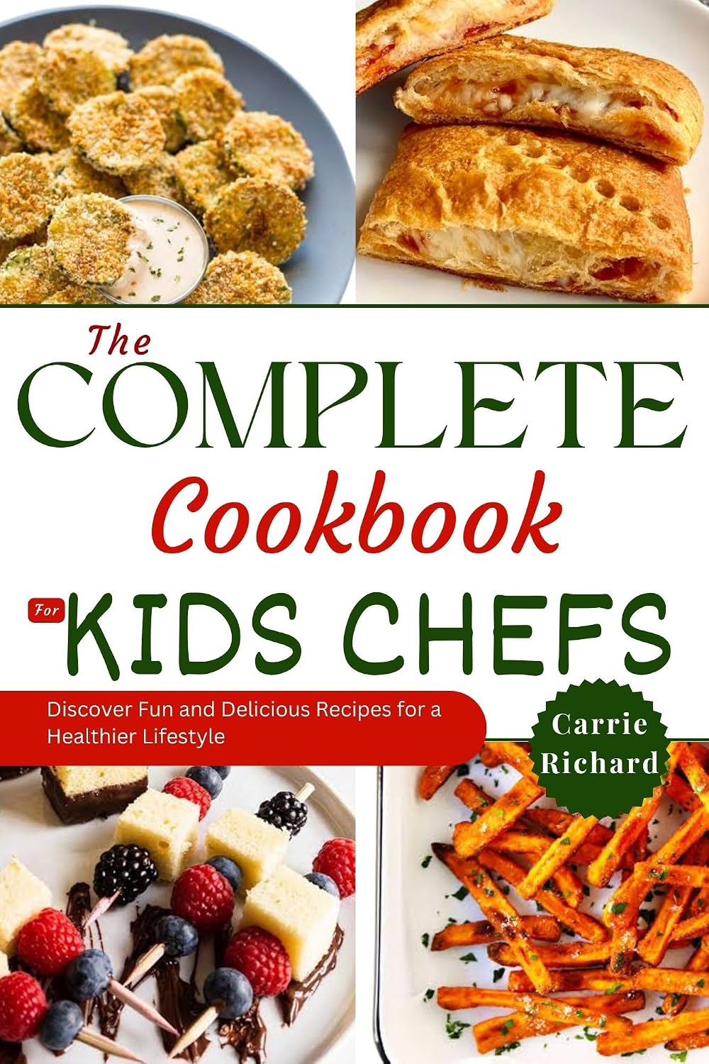 The Complete Cookbook for Kids Chefs: Discover Fun & Delicious Recipes for a Healthier Lifestyle