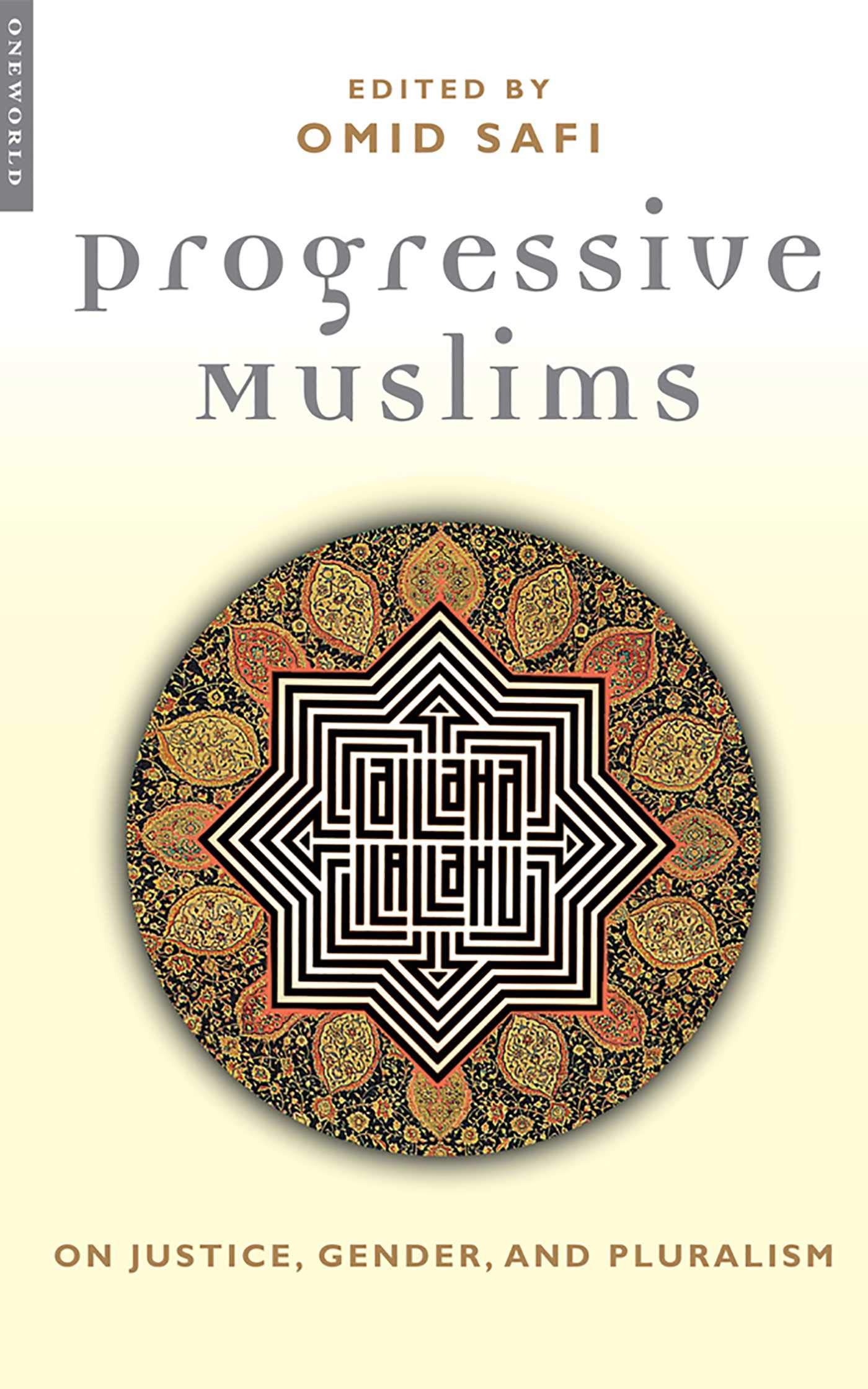 Progressive Muslims: On Justice, Gender and Pluralism (Islam in the Twenty-First Century)
