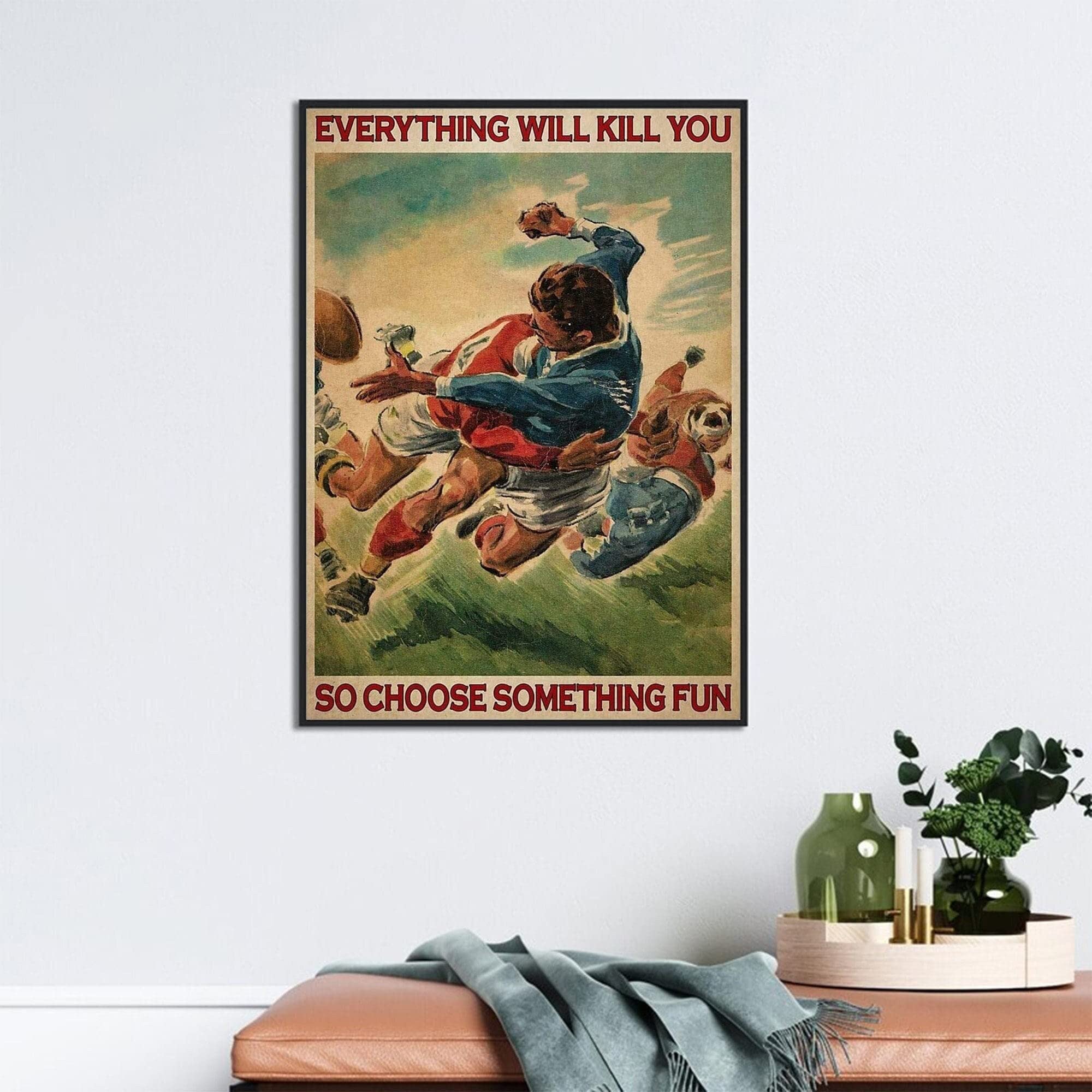 Rugby Player Art Everything Will Kill You So Choose Something Fun Room Art Decor Rugby Poster Football Lover Poster Rugby Wall Decor Funny Plaque Signs Gift for Room Office 8x12 Inch