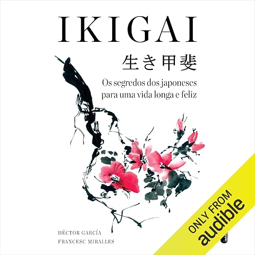 Ikigai: O segredo dos japoneses para uma vida longa e feliz [The Japanese Secret to a Long and Happy Life]