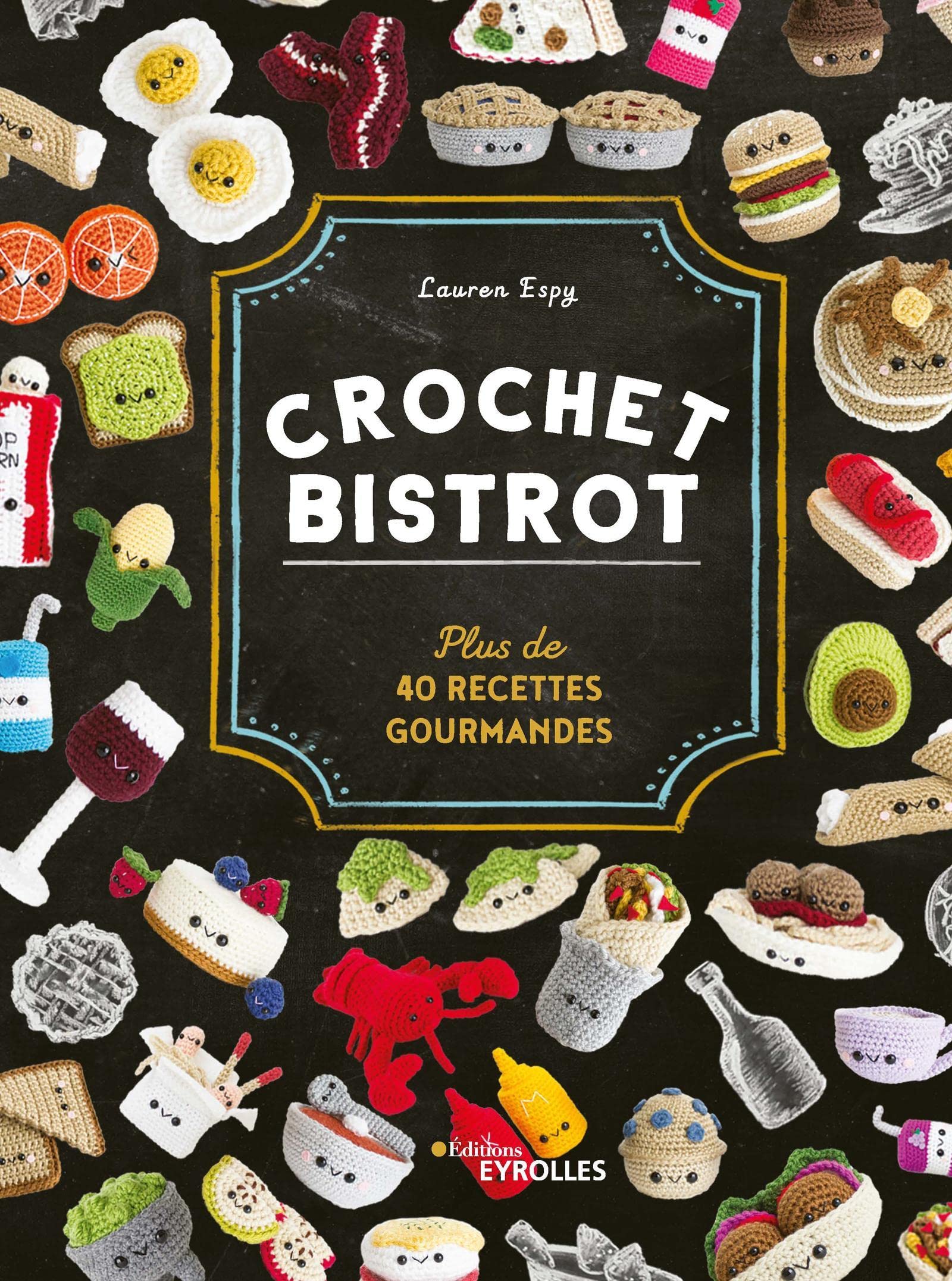 Crochet bistrot: Plus de 40 recettes gourmandes