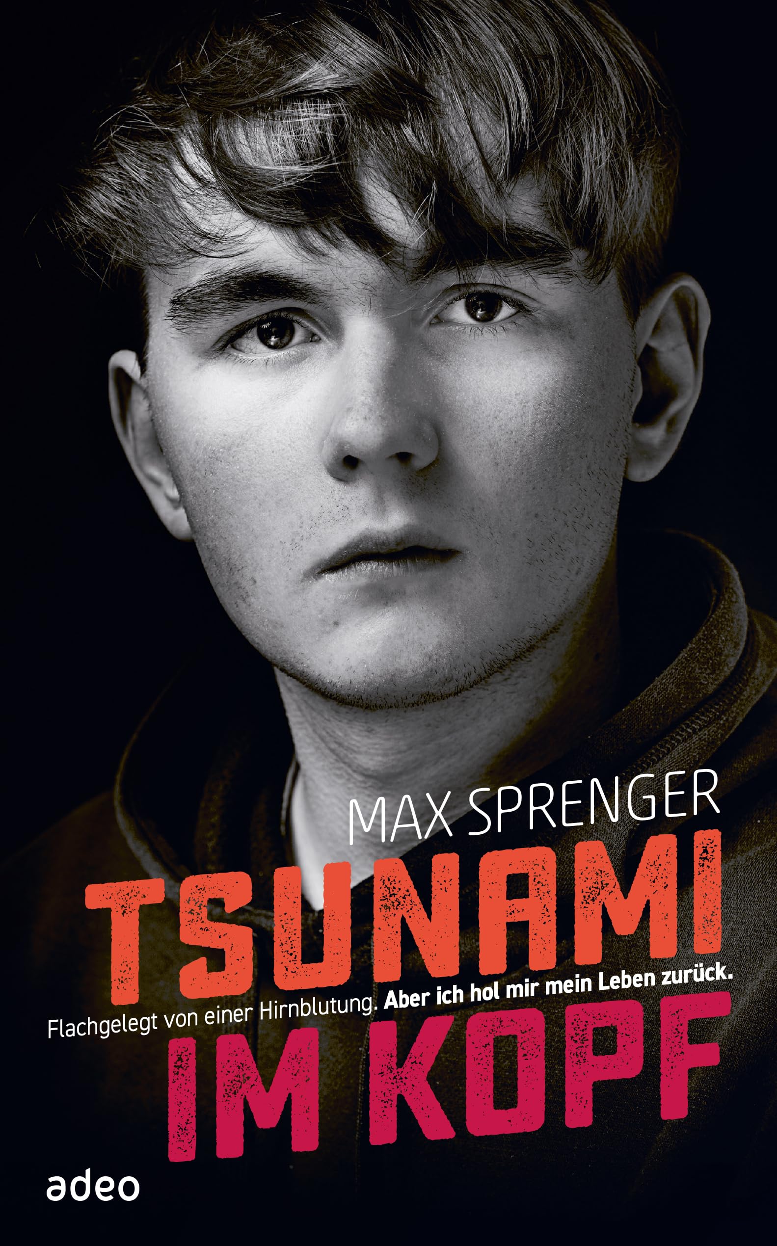 Tsunami im Kopf: Flachgelegt von einer Hirnblutung. Aber ich hol mir mein Leben zurück.
