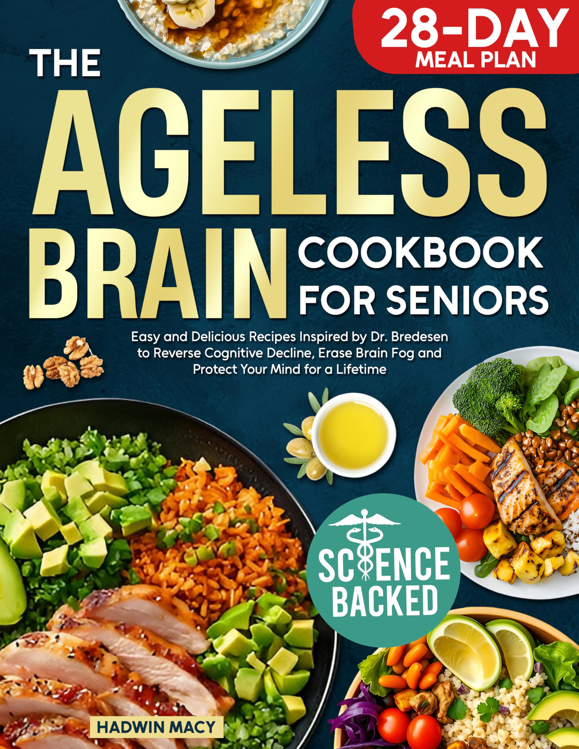 The Ageless Brain Cookbook for Seniors: Easy and Delicious Recipes Inspired by Dr. Bredesen to Reverse Cognitive Decline, Erase Brain Fog and Protect Your Mind for a Lifetime