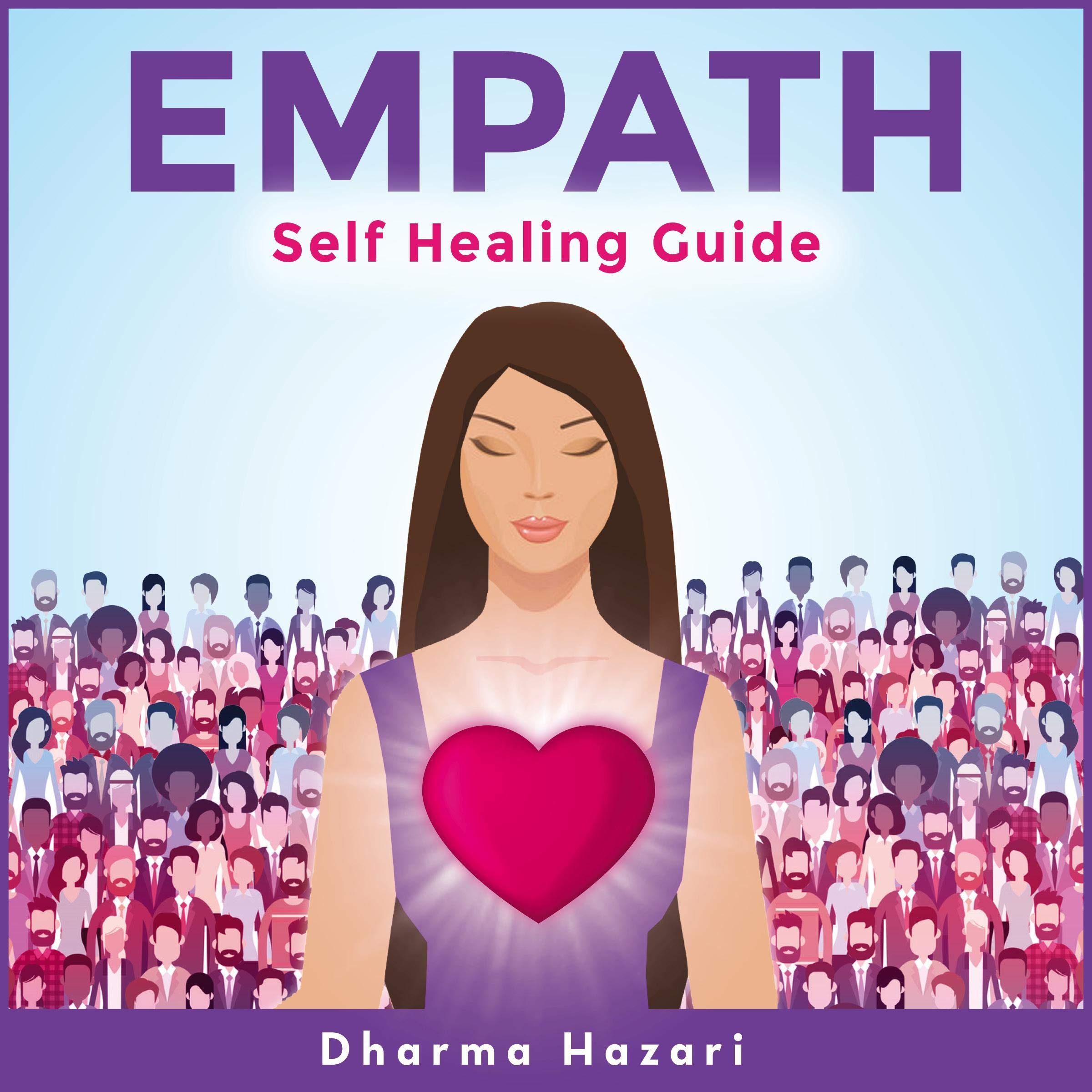 Empath’s Guide to Self Healing: How to Embrace Your Emotional Intelligence and Become a Complete Empath by Dodging Energy Vampires & Avoiding Narcissistic Abuse Against the Highly Sensitive Person