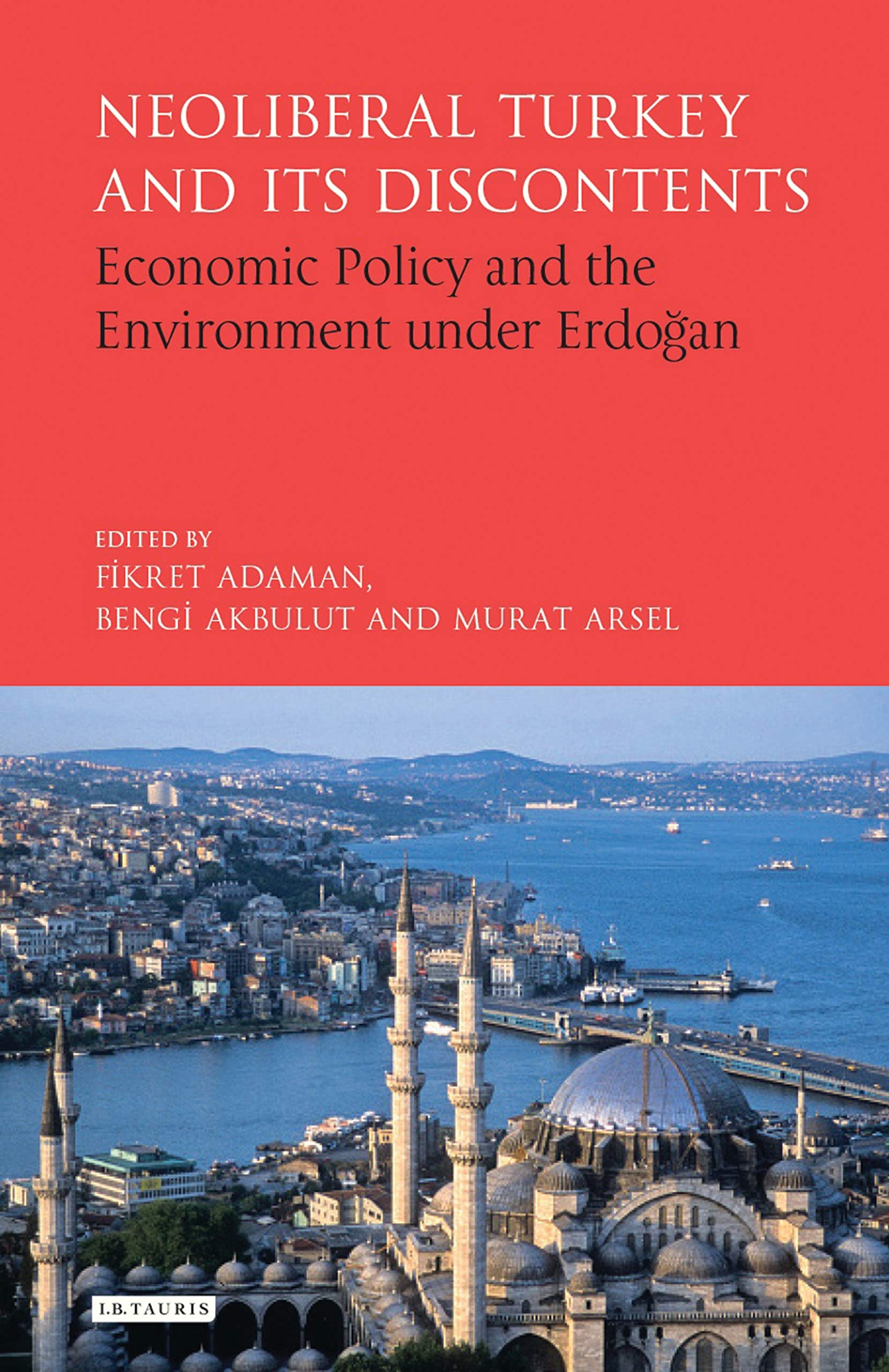 Buy Neoliberal Turkey and Its Discontents: Economic Policy and the Environment under Erdogan (Library of Modern Turkey) — BookShops.in