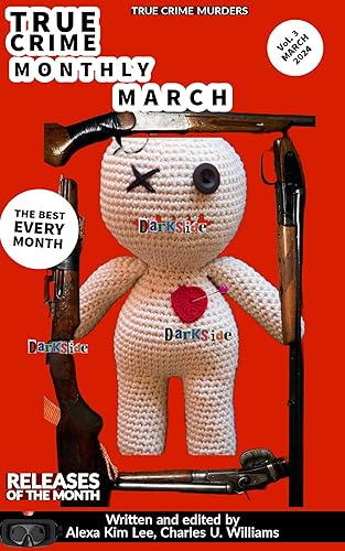 TRUE CRIME MONTHLY MARCH ISSUE VOLUME 3: Puzzling True Crime Cases: SINISTER CRIMES IN THE STATES OF AMERICA