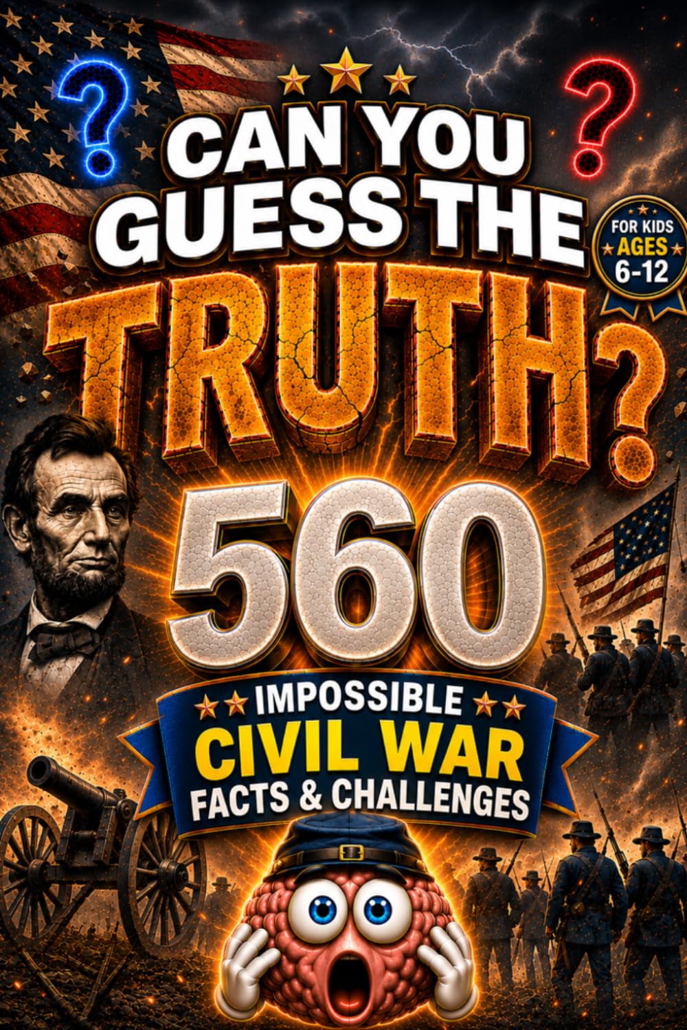 CAN YOU GUESS THE TRUTH?: 560 IMPOSSIBLE CIVIL WAR FACTS & CHALLENGES, american history for kids, american revolution books for kid, civil war books (orvani s children's encyclopedia)