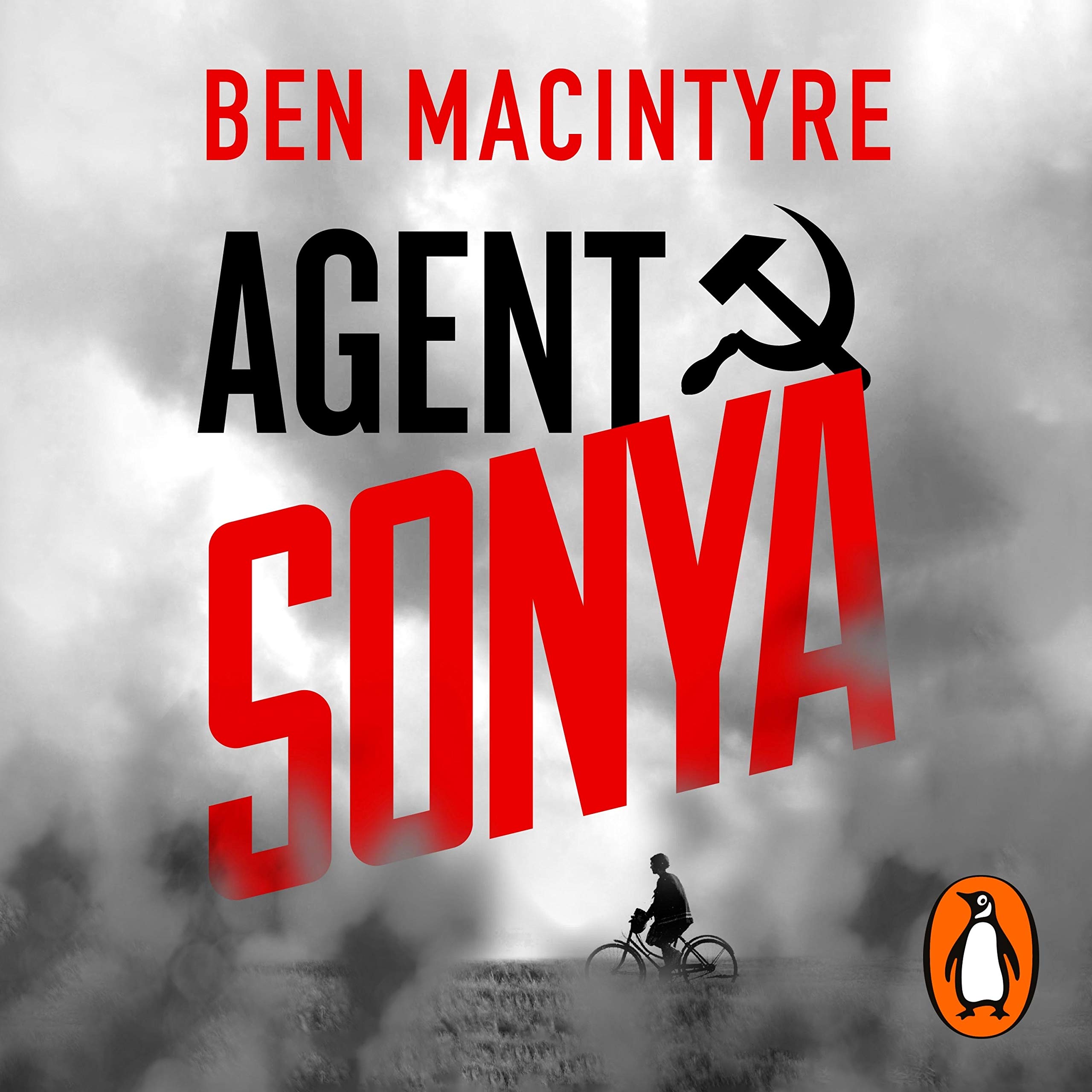 Agent Sonya: The True Story of The Greatest Female Spy in History - The Sunday Times Bestseller