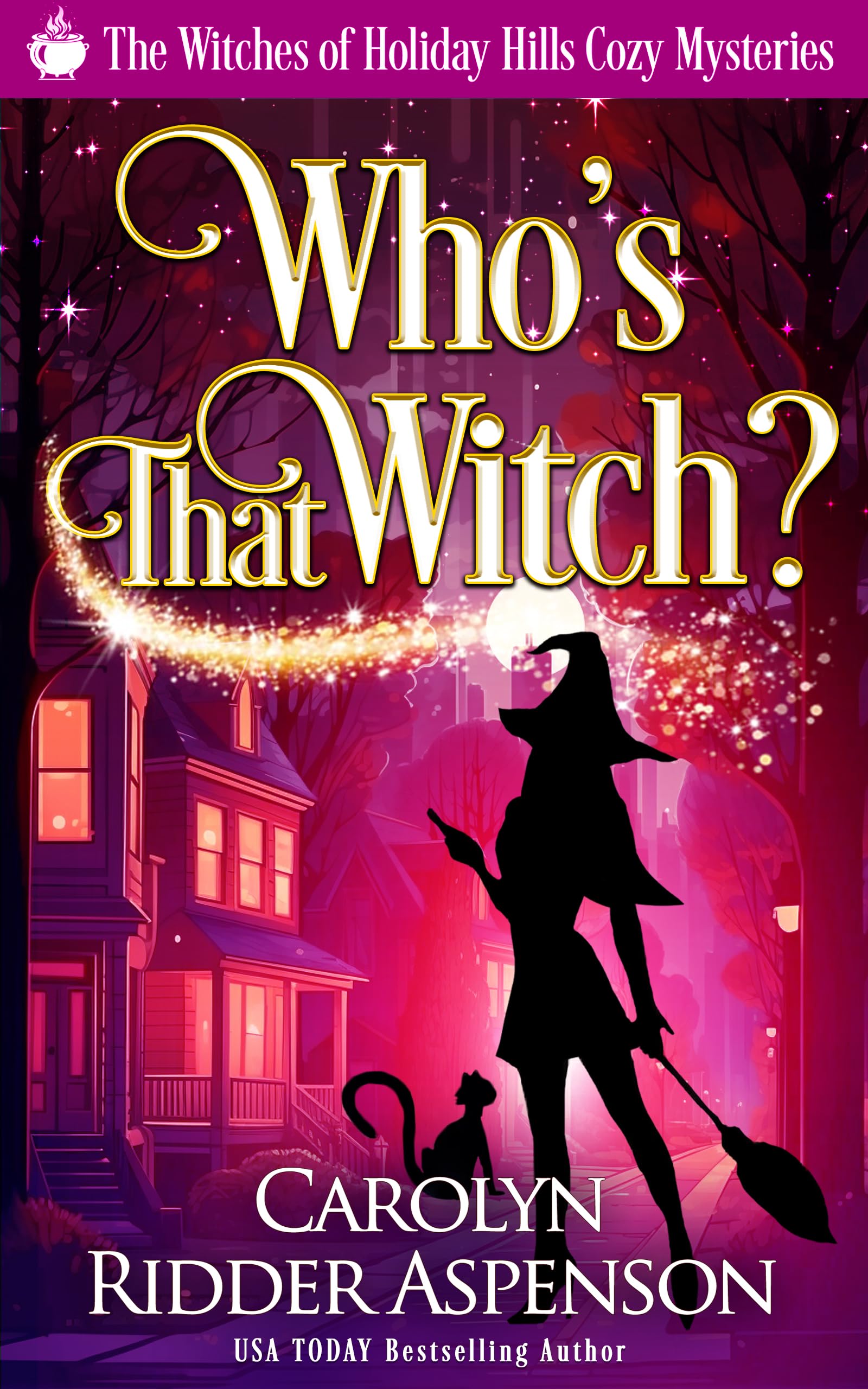 Who's That Witch?: A Witches of Holiday Hills Cozy Hills Cozy Mystery (The Witches of Holiday Hills Cozy Mystery Series Book 3)