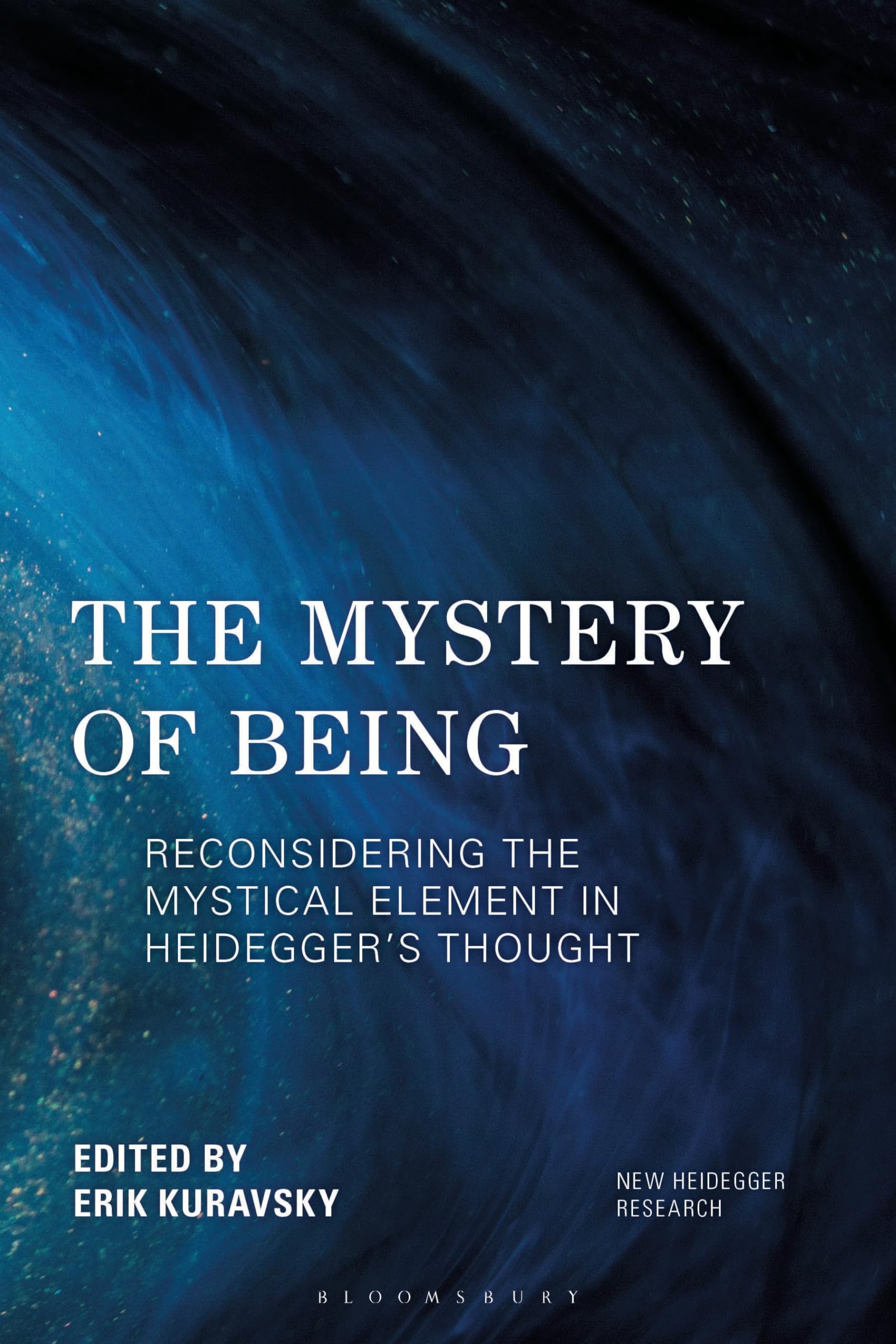 Mystery of Being, The: Reconsidering the Mystical Element in Heidegger's Thought (New Heidegger Research)