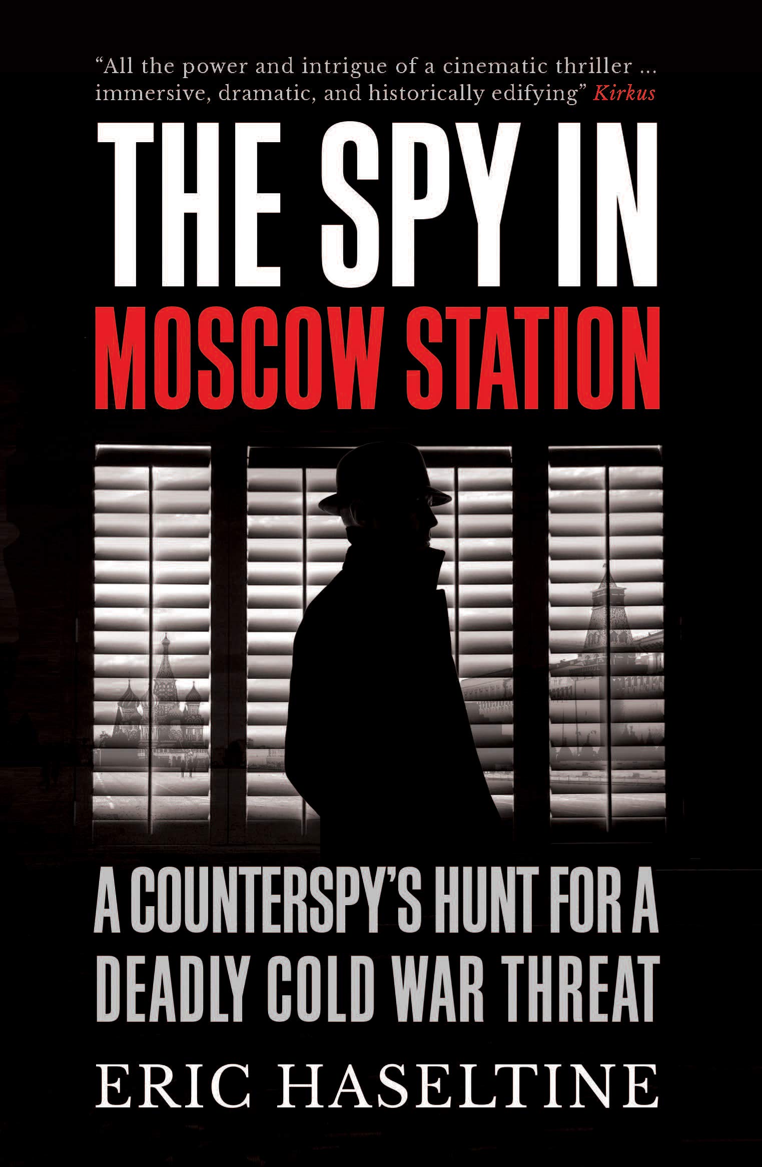 The Spy in Moscow Station: A Counterspy’s Hunt for a Deadly Cold War Threat