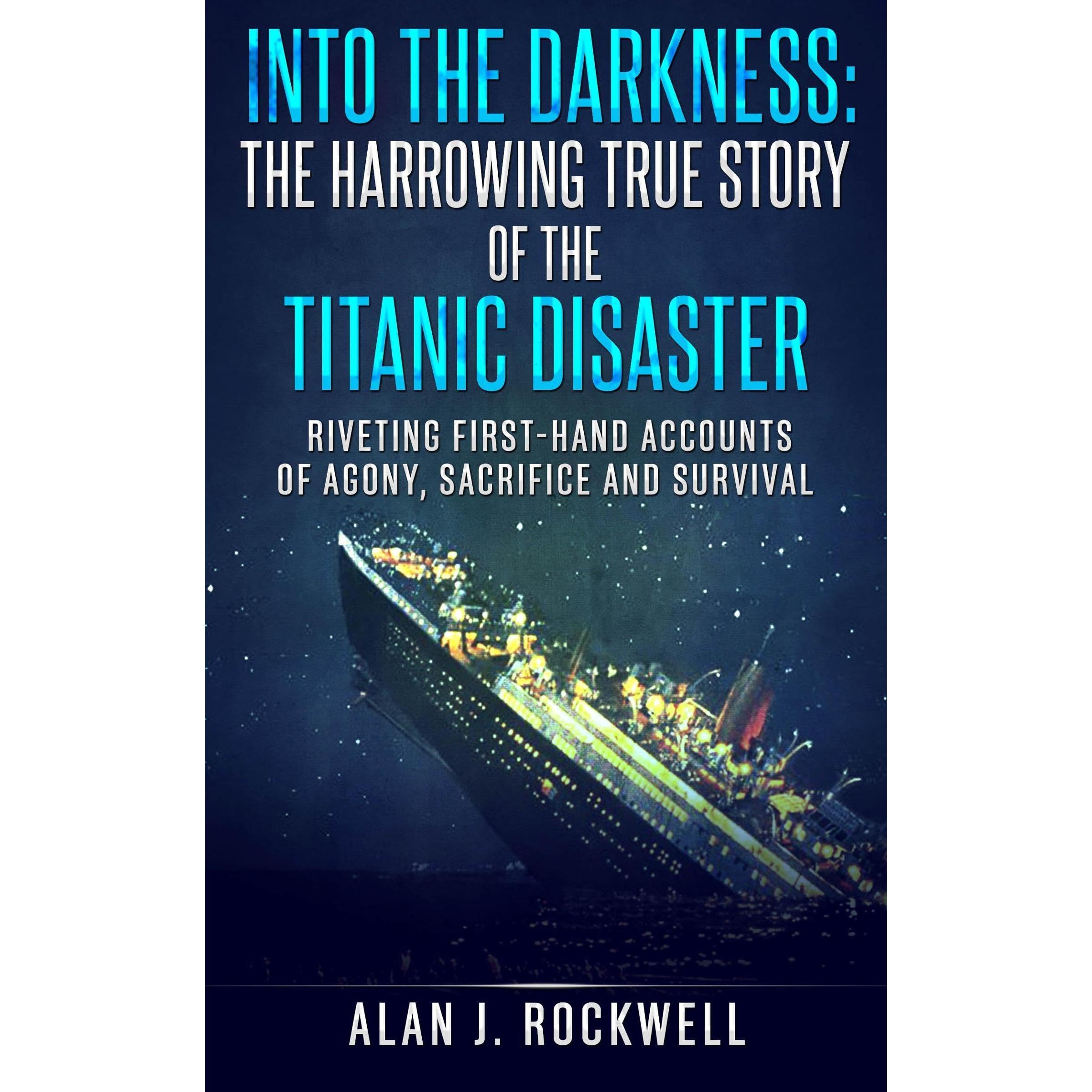 Into the Darkness: The Harrowing True Story of the Titanic Disaster