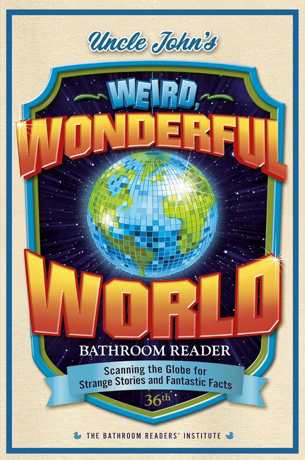 Uncle John's Weird, Wonderful World Bathroom Reader Scanning the Globe