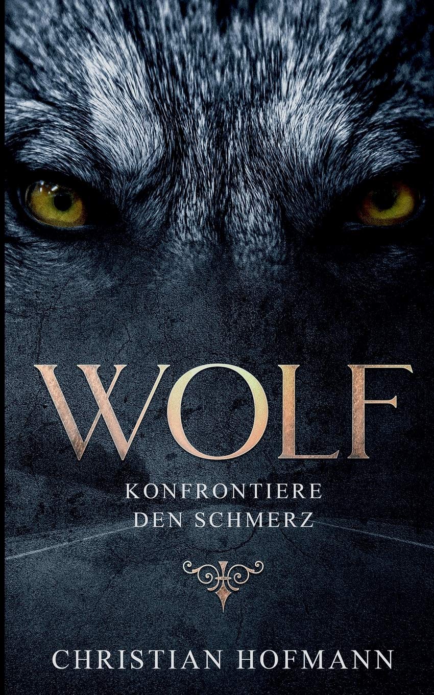 Wolf: Konfrontiere den Schmerz (German Edition)