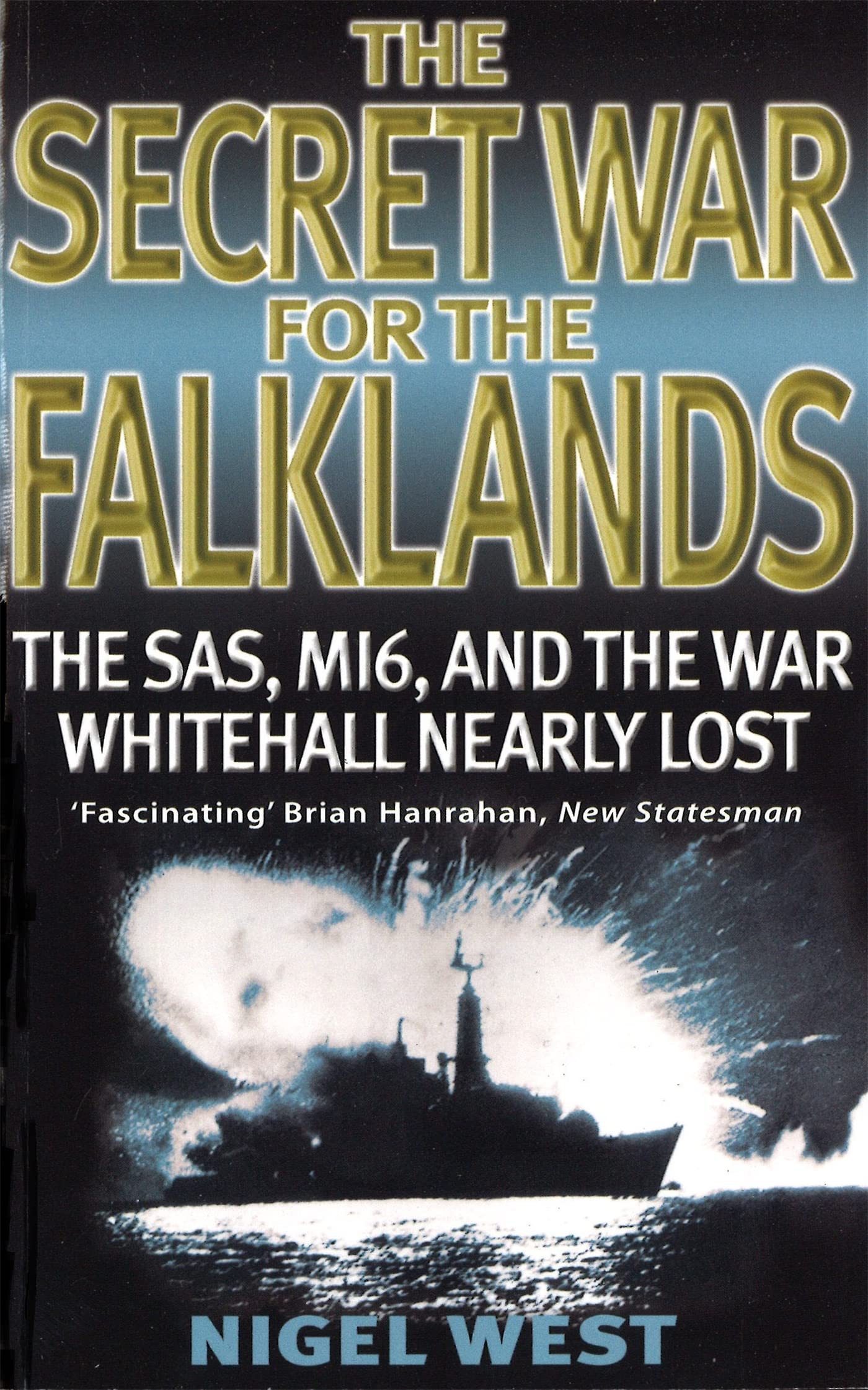 The Secret War For The Falklands: The SAS, MI6, and the War Whitehall Nearly .