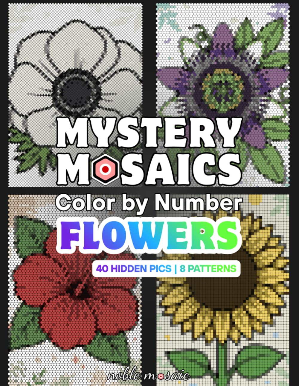 Mystery Mosaics Color by Number - Flowers: Standard Black Paper Edition with 8 Shapes & 40 Hidden Pictures for Teens & Adults.