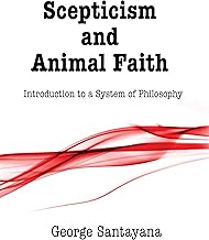 Scepticism and Animal Faith: Introduction to a System of Philosophy