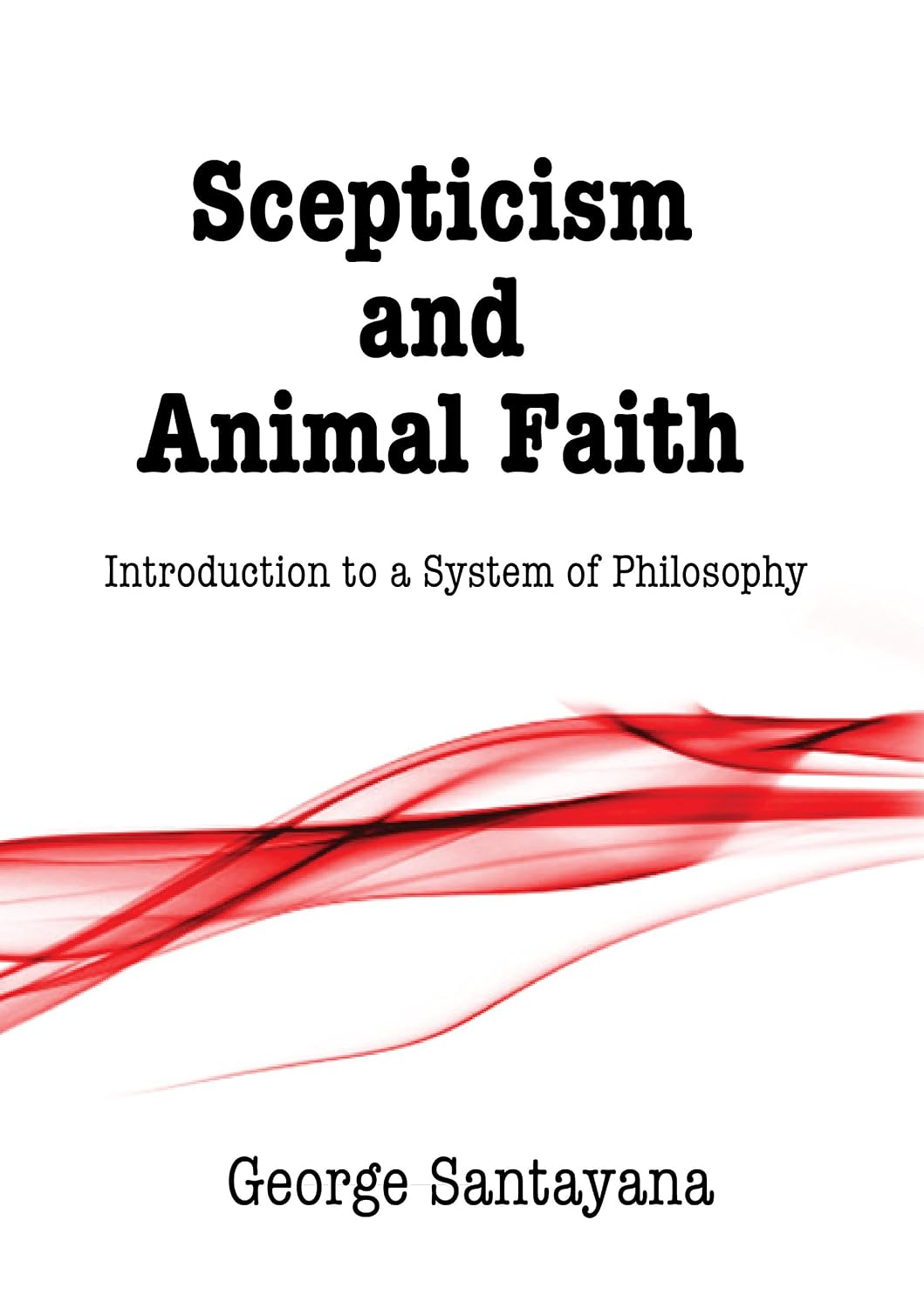 Scepticism and Animal Faith: Introduction to a System of Philosophy