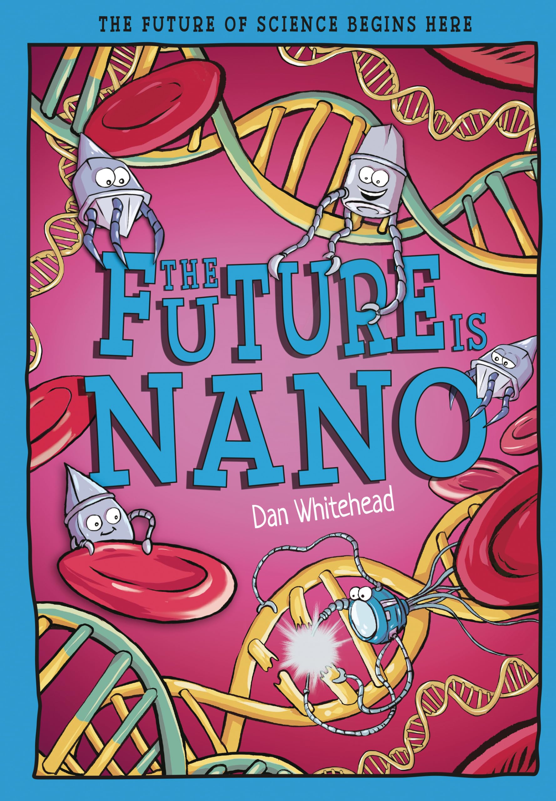 The Future is Nano: The Future of Science Begins Here (Tomorrow's World)