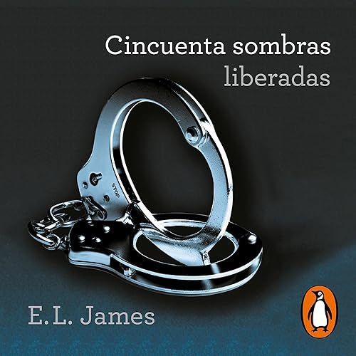 Cincuenta sombras liberadas (Cincuenta sombras 3) [Fifty Shades Freed (Fifty Shades, Book 3)]