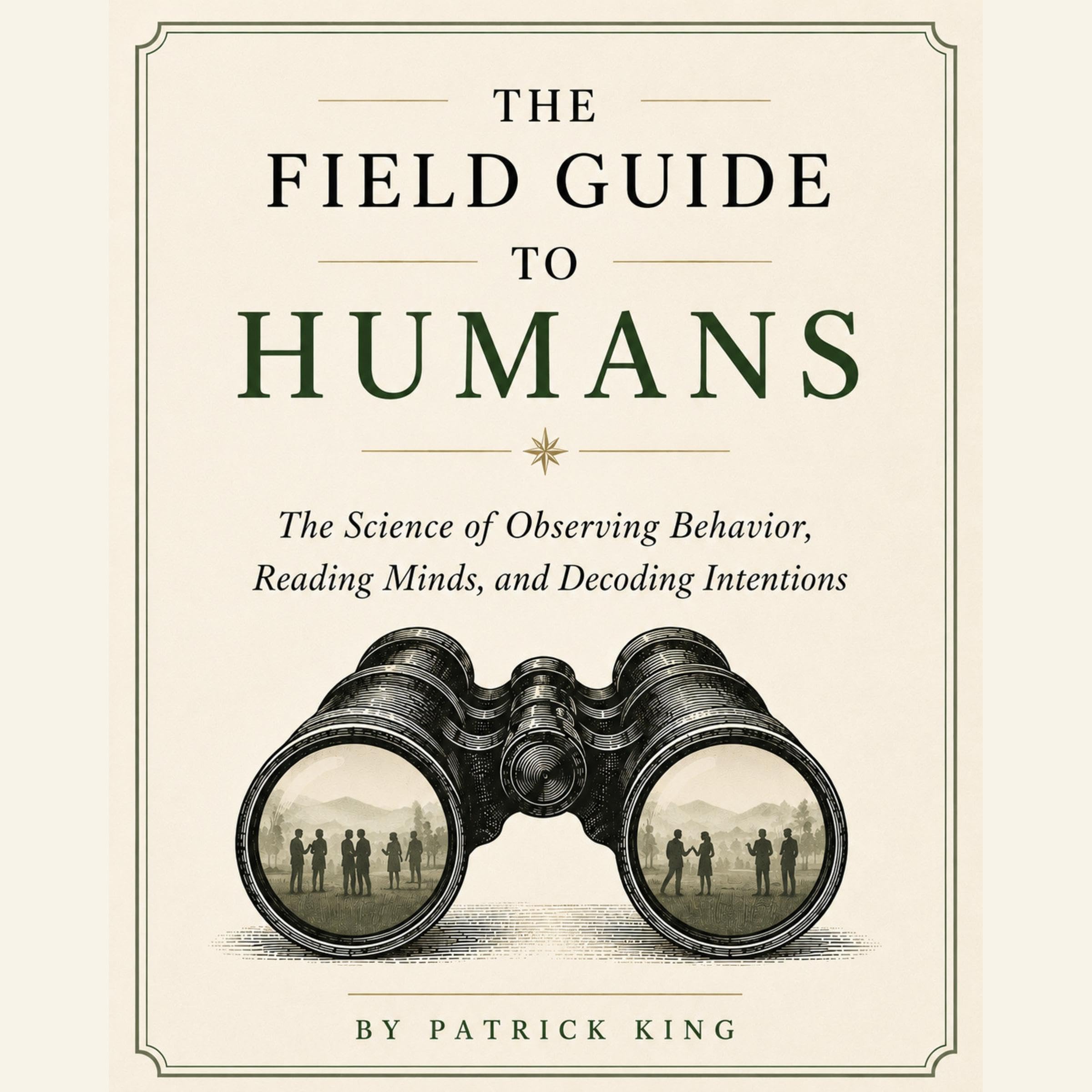 Cover art for The Field Guide to Humans: The Science of Observing Behavior, Reading Minds, and Decoding Intentions (How to be More Likable and Charismatic Book 49)