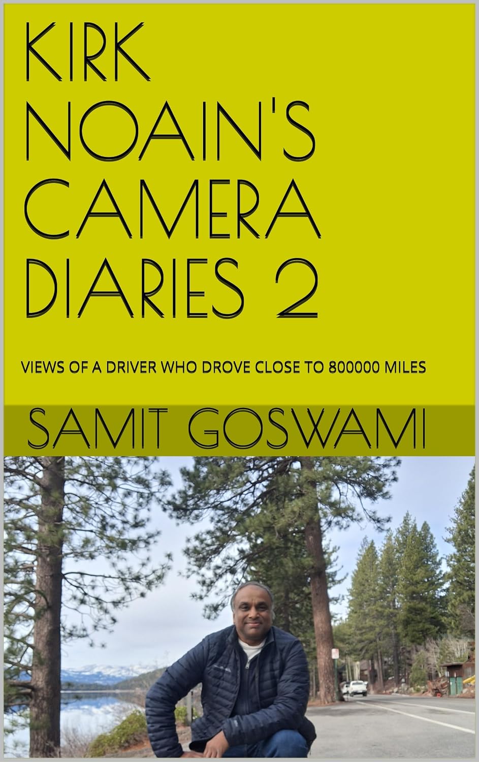 KIRK NOAIN'S CAMERA DIARIES 2: VIEWS OF A DRIVER WHO DROVE CLOSE TO 800000 MILES