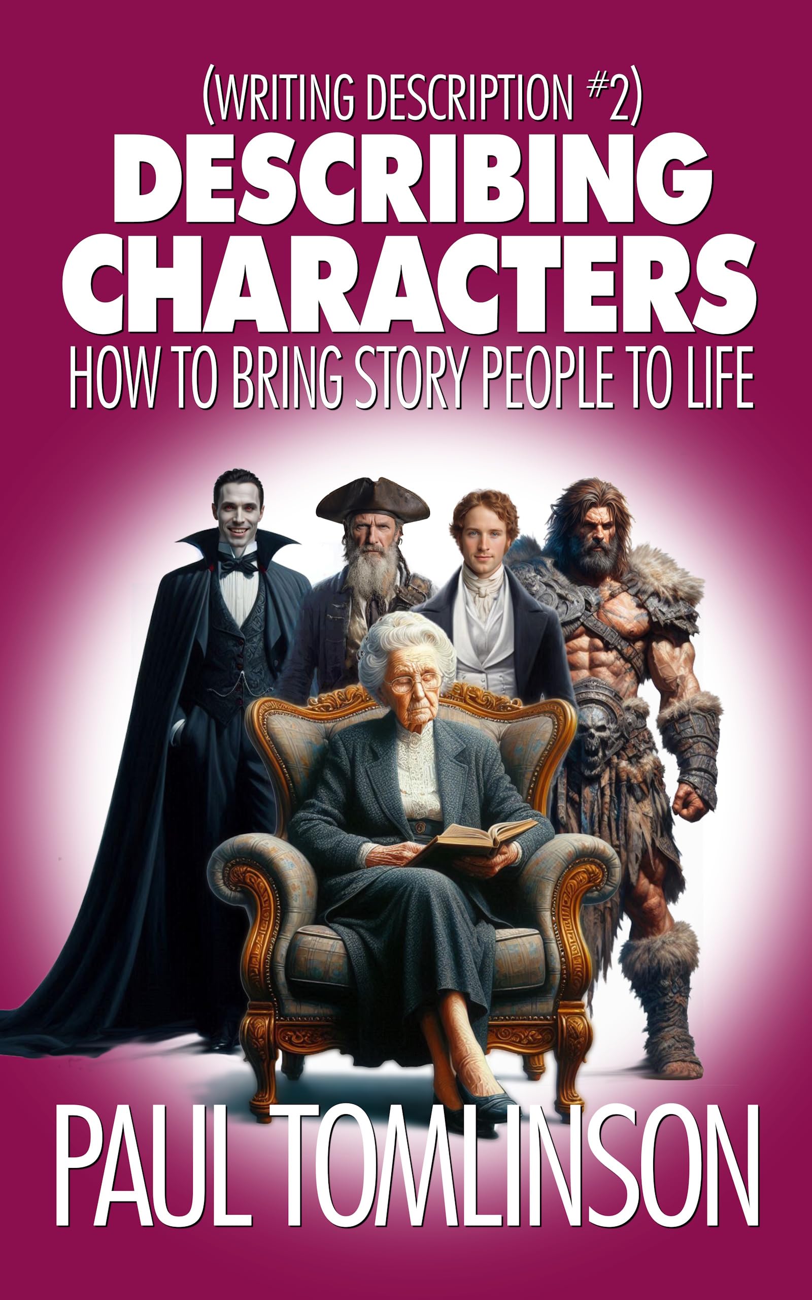 Describing Characters: How to Bring Story People to Life (Writing Description Book 2)