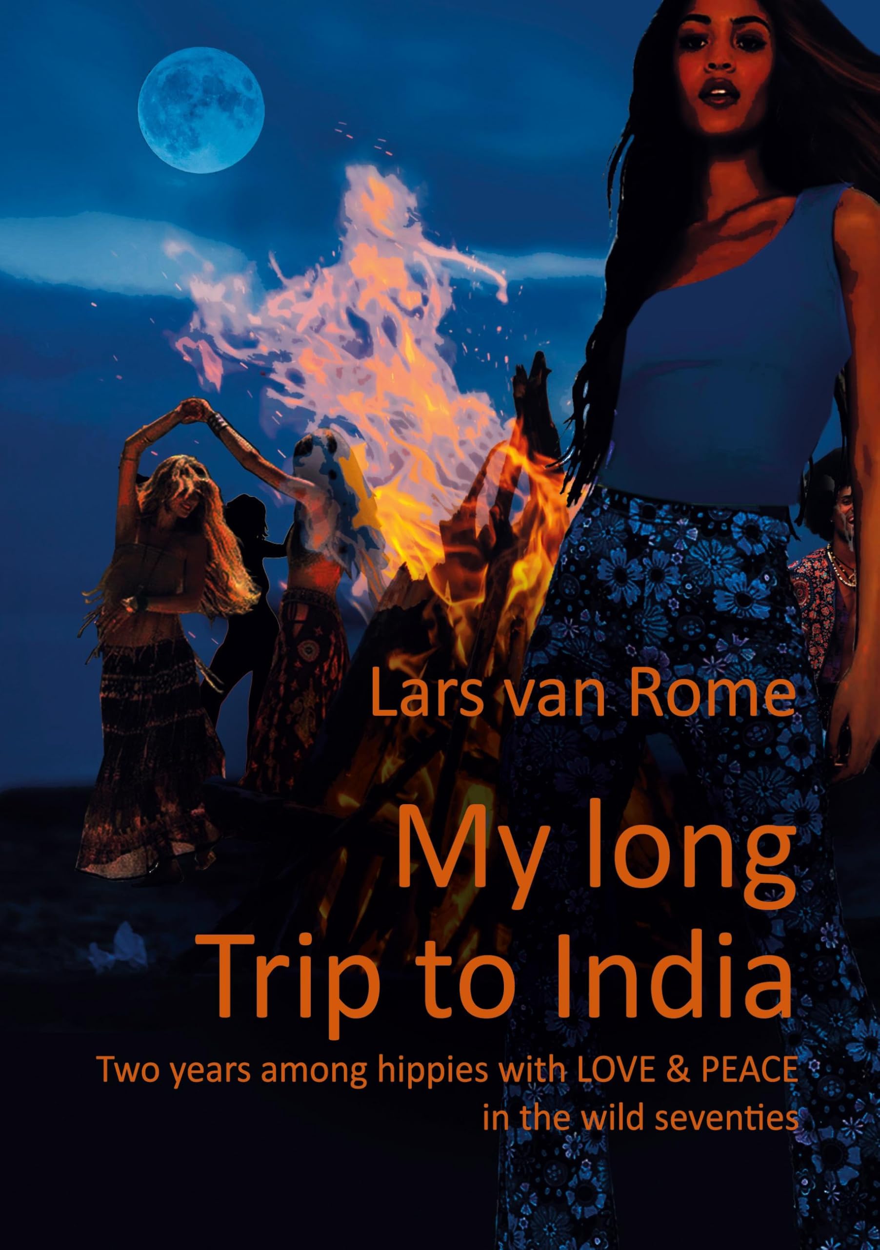 My long Trip to India: Two years among hippies with LOVE & PEACE in the wild seventies