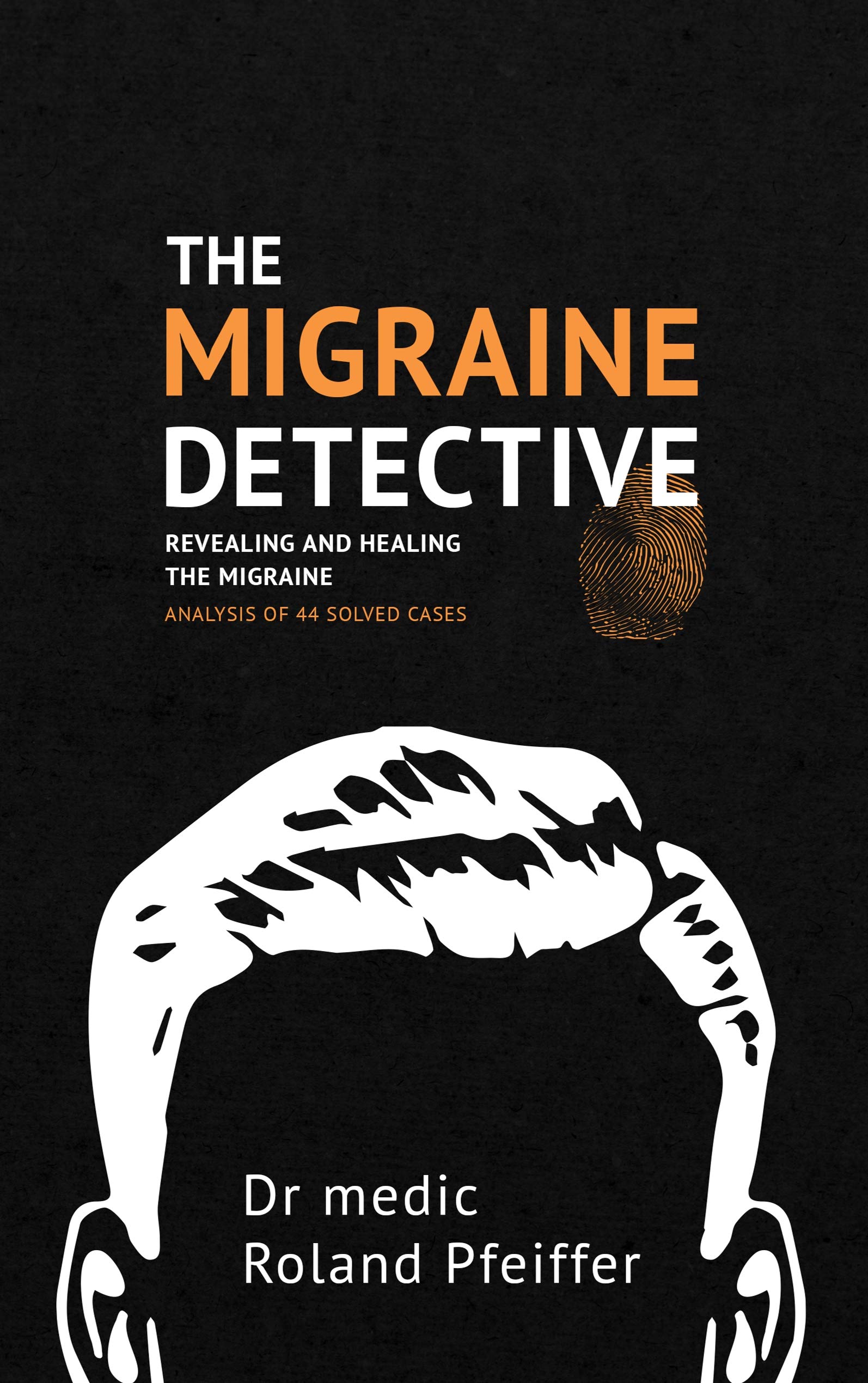 The Migraine Detective: Revealing and healing the migraine