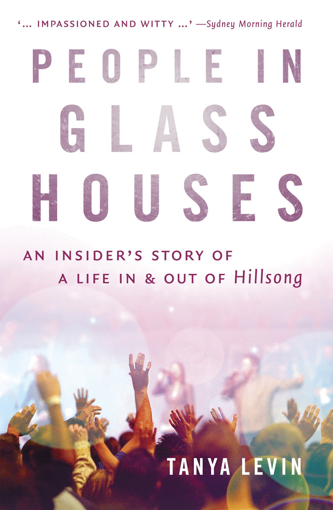 People in Glass Houses: An Insider's Story of a Life In and Out of Hillsong