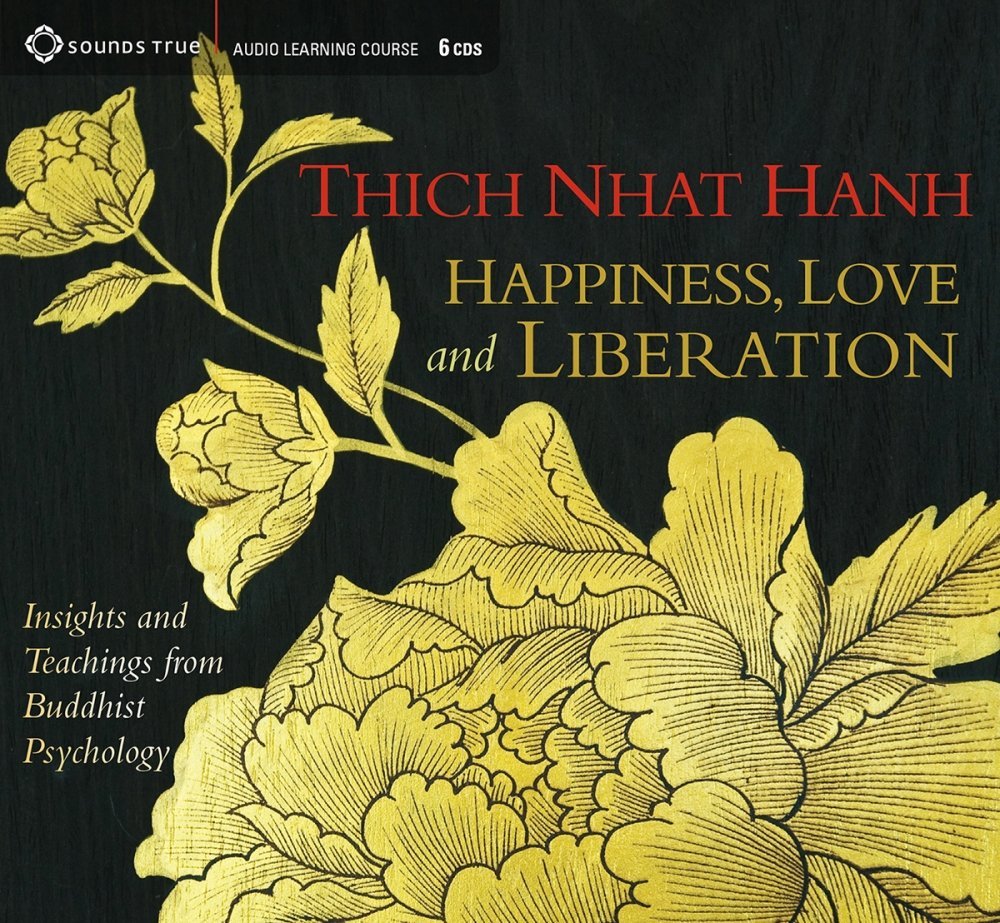 By Thich Nhat Hanh Happiness, Love, and Liberation: Insights and Teachings from Buddhist Psychology [Audio CD]