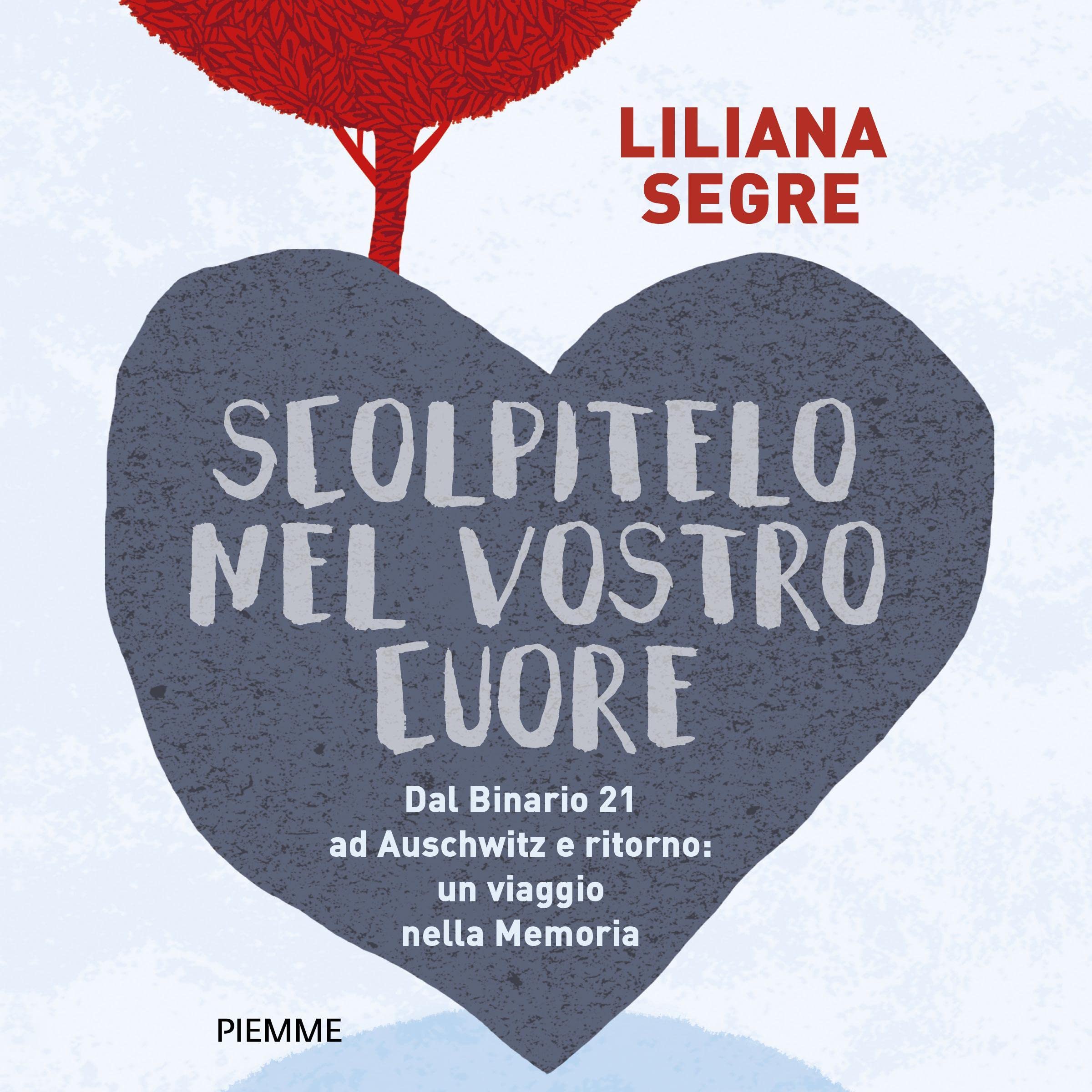 Scolpitelo nel vostro cuore: Dal Binario 21 ad Auschwitz e ritorno. Un viaggio nella memoria