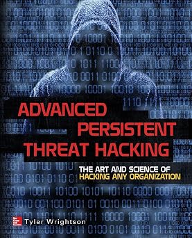 Advanced Persistent Threat Hacking The Art and Science of Hacking Any Organization
