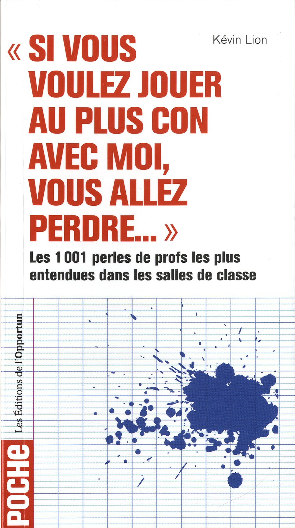 Si vous voulez jouer au plus con avec moi, vous allez perdre... les 1001 perles de profs les plus en (Opportun Poche)