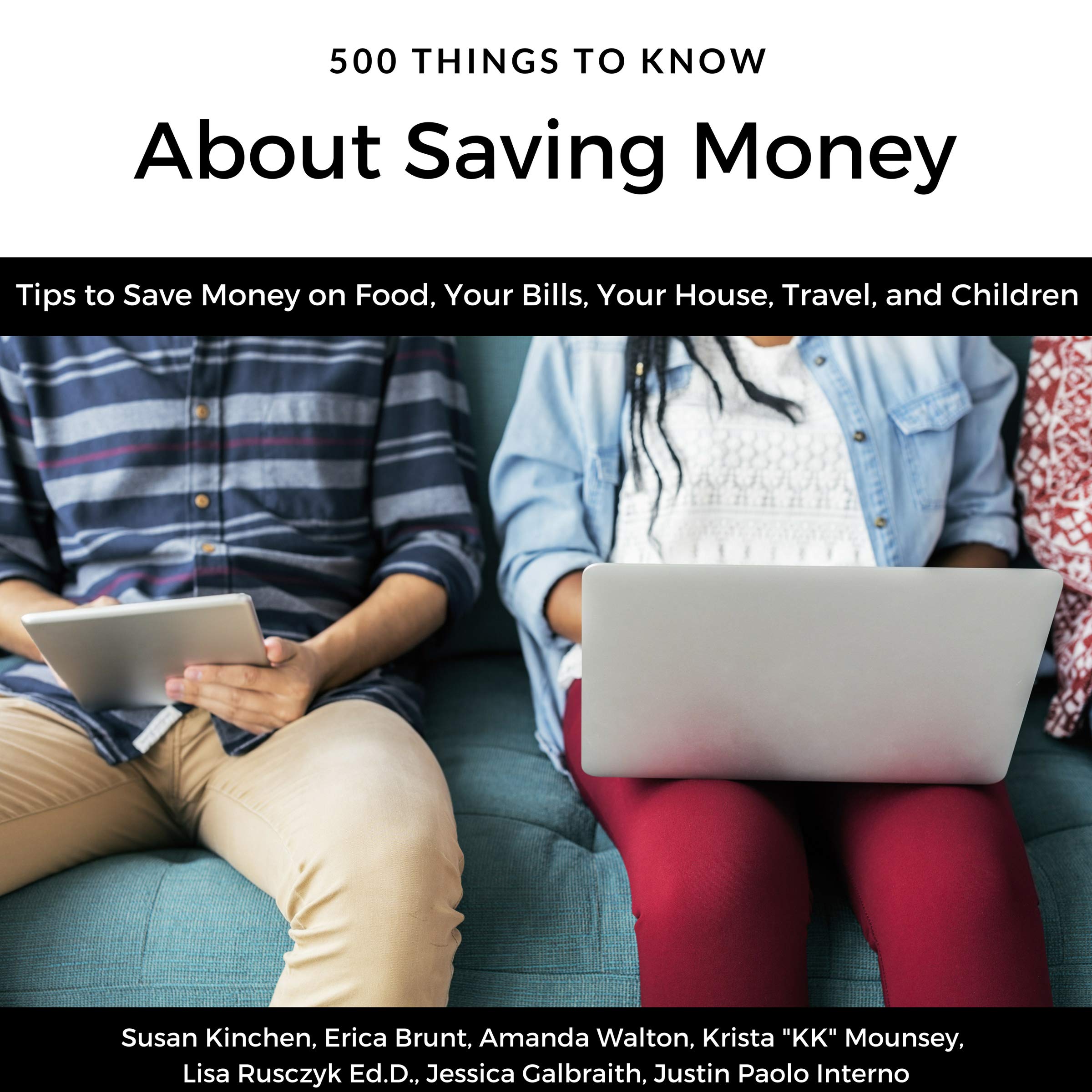 500 Things to Know About Saving Money: Tips to Save Money on Food, Your Bills, Your House, Travel, and Children