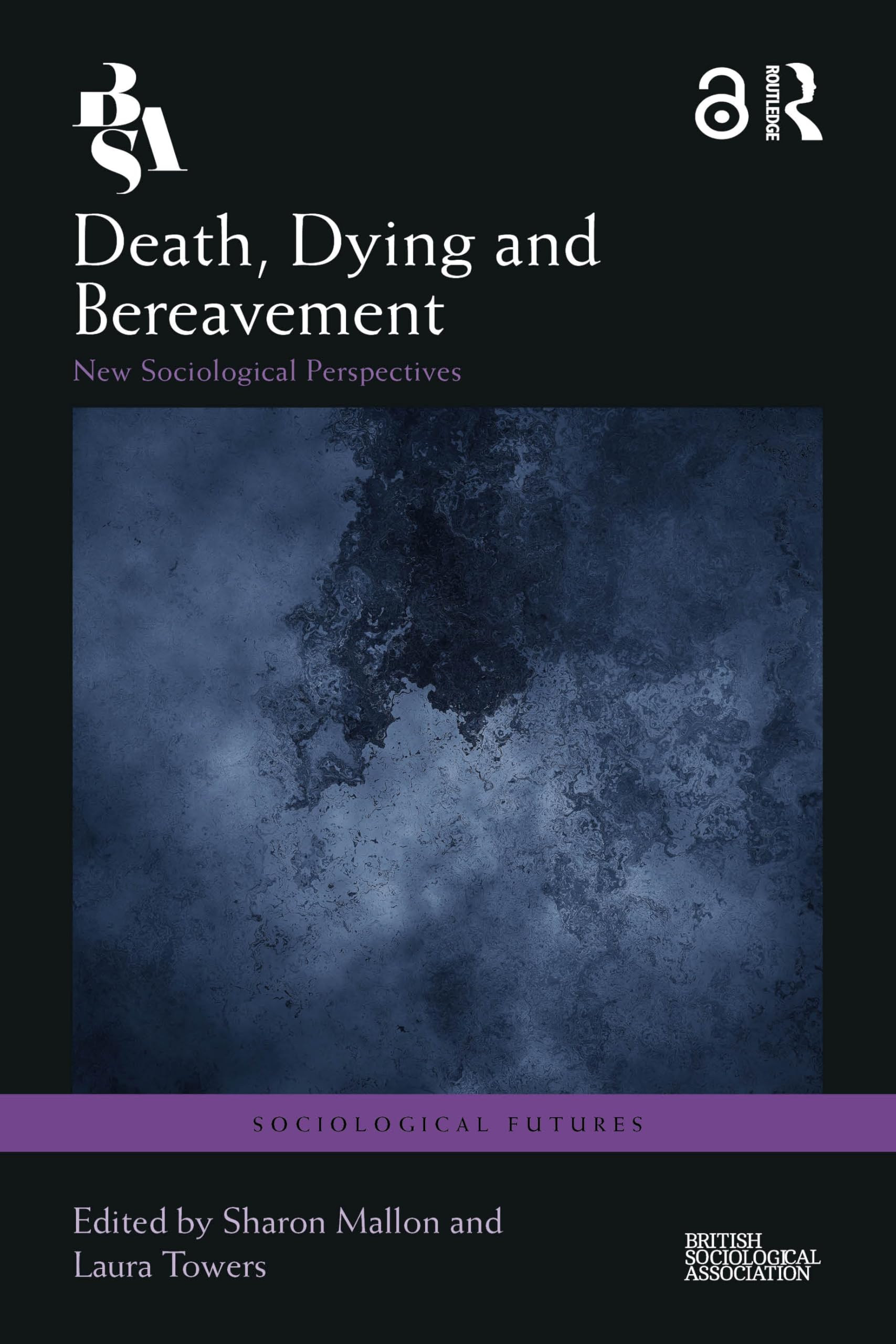 Death, Dying and Bereavement: New Sociological Perspectives (Sociological Futures)