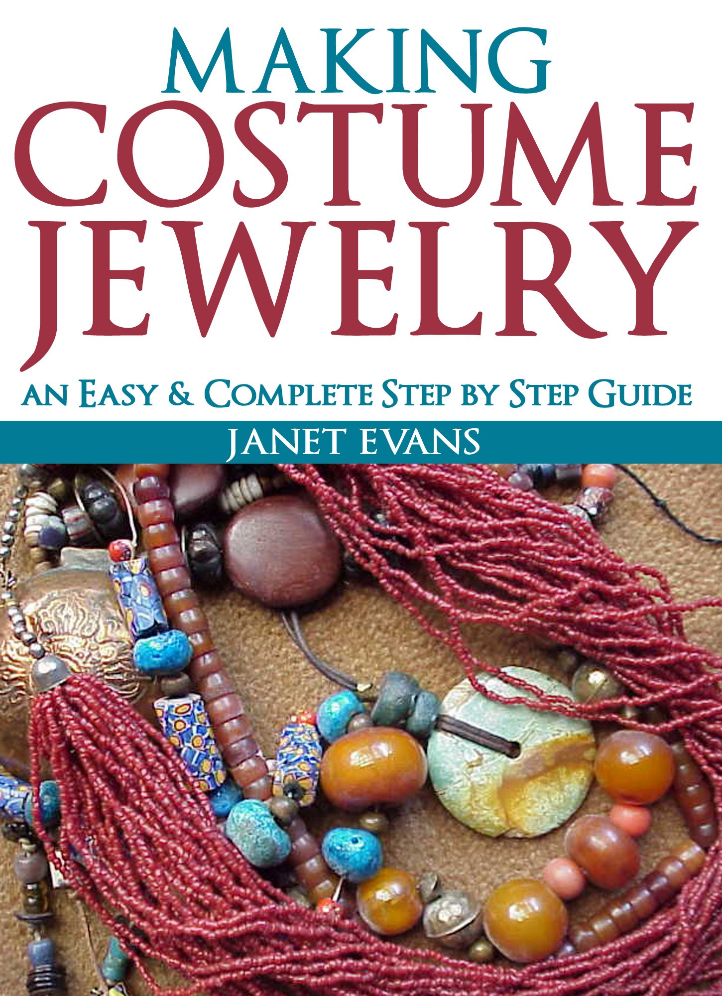 Making Costume Jewelry: An Easy & Complete Step by Step Guides (Ultimate How To Guides)