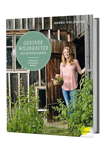 Gesunde Wildkräuter aus meinem Garten: Erkennen. Vermehren. Nutzen