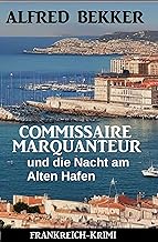 Commissaire Marquanteur und die Nacht am Alten Hafen: Frankreich Krimi