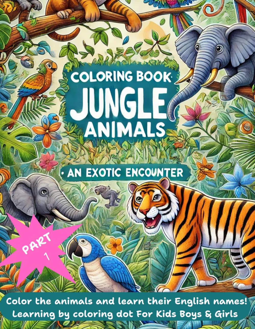 Coloring Book: Jungle Animals – An Exotic Encounter. Part 1: Color the animals and learn their English names!